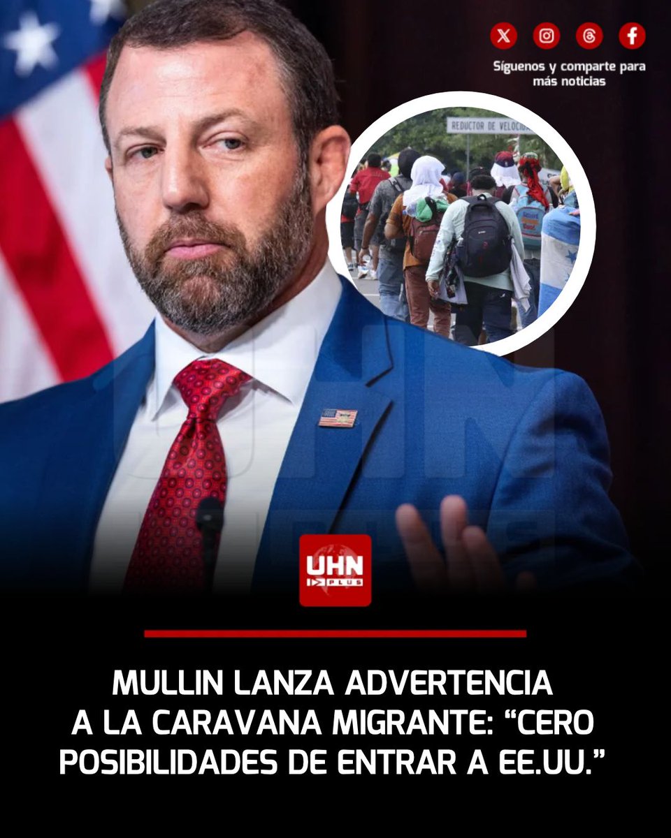 UHN_Plus's tweet photo. 🇺🇸🇲🇽‼️ | ATENCIÓN — Cero posibilidades de entrar a EE. UU.: el Secretario del DHS, Markwayne Mullin, advirtió que la caravana migrante que avanza por México no será admitida y que Washington está coordinándose con autoridades mexicanas para frenarla. Mullin afirmó que DHS lleva tiempo siguiendo al grupo y que la caravana probablemente se desintegrará antes de alcanzar la frontera estadounidense.