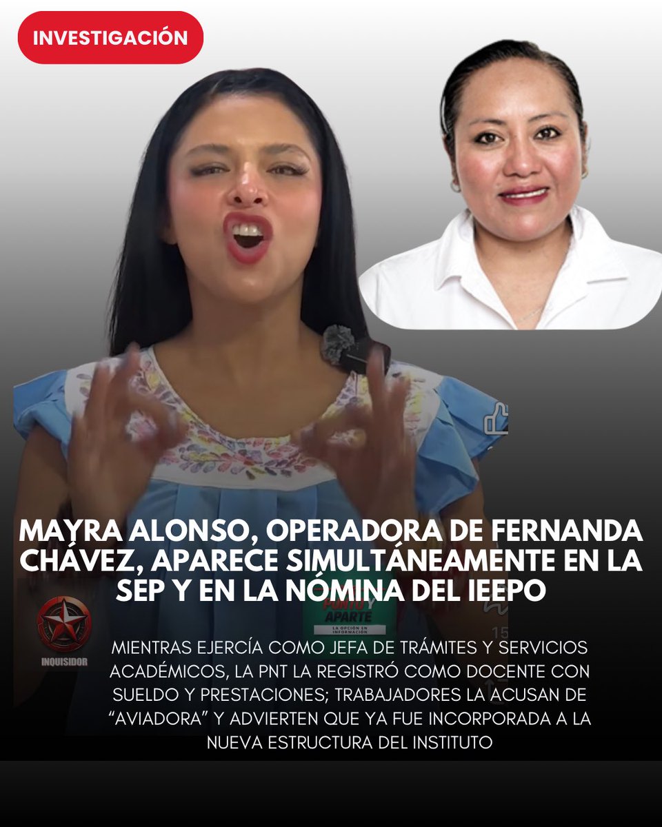 InquisidorOax's tweet photo. MAYRA ALONSO, OPERADORA DE FERNANDA CHÁVEZ, APARECE SIMULTÁNEAMENTE EN LA SEP Y EN LA NÓMINA DEL IEEPO… LA ACUSAN DE AVIADORA 

MIENTRAS EJERCÍA COMO JEFA DE TRÁMITES Y SERVICIOS ACADÉMICOS, LA PNT LA REGISTRÓ COMO DOCENTE CON SUELDO Y PRESTACIONES; TRABAJADORES LA ACUSAN DE “AVIADORA” Y ADVIERTEN QUE YA FUE INCORPORADA A LA NUEVA ESTRUCTURA DEL INSTITUTO

Sayda Morales Bustamante

Mayra Lorena Alonso Pacheco, colaboradora de confianza de Magdala Fernanda Chávez Cruz, aparece simultáneamente en dos espacios de la administración educativa de Oaxaca: como jefa de la Unidad de Trámites y Servicios Académicos de la Secretaría de Educación Pública estatal y como docente remunerada dentro del Instituto Estatal de Educación Pública de Oaxaca.

El cruce entre el directorio oficial de la SEP Oaxaca y los registros de la Plataforma Nacional de Transparencia coloca su nombre dentro de dos estructuras públicas durante el mismo periodo. Mientras atendía un puesto administrativo junto a Fernanda Chávez, el IEEPO la reportaba en su nómina con salario, prima vacacional y bono del Día del Maestro.

Trabajadores del sector educativo la acusan de haber mantenido una plaza sin acreditar públicamente las funciones docentes que justificaron sus remuneraciones. La señalan directamente como presunta “aviadora” y aseguran que Alonso Pacheco ya habría sido trasladada a la nueva plantilla que acompaña a Fernanda Chávez en el IEEPO.

En el directorio de la Secretaría de Educación Pública de Oaxaca, Mayra Lorena Alonso Pacheco aparece como jefa de la Unidad de Trámites y Servicios Académicos. No se trataba de una trabajadora alejada de la toma de decisiones, sino de una funcionaria integrada al equipo de confianza de quien encabezaba la dependencia.

Durante ese mismo periodo, la Plataforma Nacional de Transparencia la registró con el cargo de docente dentro del IEEPO. La ficha corresponde al periodo comprendido entre el 1 de abril y el 30 de junio de 2026, cuando Fernanda Chávez todavía se encontraba al frente de la Secretaría de Educación estatal.

El registro atribuye a Alonso Pacheco una remuneración mensual bruta de 19 mil 443 pesos con 64 centavos y una percepción neta de 3 mil 858 pesos. También consigna una prima vacacional anual por 2 mil 687 pesos con 61 centavos y un bono del Día del Maestro por 7 mil 821 pesos con 30 centavos.

Los conceptos no corresponden a una colaboración eventual ni a un servicio externo. La PNT la clasifica expresamente como docente del Instituto Estatal de Educación Pública de Oaxaca y le reconoce prestaciones vinculadas con esa condición laboral.

Como jefa de unidad en la SEP, Alonso Pacheco tenía funciones administrativas que requerían presencia, seguimiento de expedientes, atención institucional y cumplimiento de una jornada. Como docente del IEEPO debía contar con una adscripción escolar, horario, carga académica, controles de asistencia y evidencia del trabajo realizado frente a grupo o dentro del servicio educativo.

Trabajadores del sector educativo sostienen que Alonso Pacheco no desempeñaba las funciones docentes por las que aparecía en la nómina. Por ello la identifican como una presunta “aviadora”: una persona registrada y remunerada dentro del sistema educativo sin que su labor pueda localizarse en un centro de trabajo.

La acusación adquiere fuerza por la posición que mantenía junto a Fernanda Chávez. Alonso Pacheco no aparece como una beneficiaria desconocida que pasó inadvertida entre miles de registros, sino como parte del círculo administrativo de la entonces secretaria de Educación.

#Oaxaca #IEEPO 

@salomonj @Fiscaloaxaca @RenchoPalacios  @Nino_Morales1 @saymipinedav @jesusromerooax @Claudiashein  @efektoaguila @Bravo_mm @DimePetri @JJDiazMachuca @PeatonVigilante @SEGOB_mx @HonestidadOax @lumendoz @ASFE_OAXACA @Admon_GobOax @rito_noel  @OHarfuch @SEP_mx @EducacionPubOax