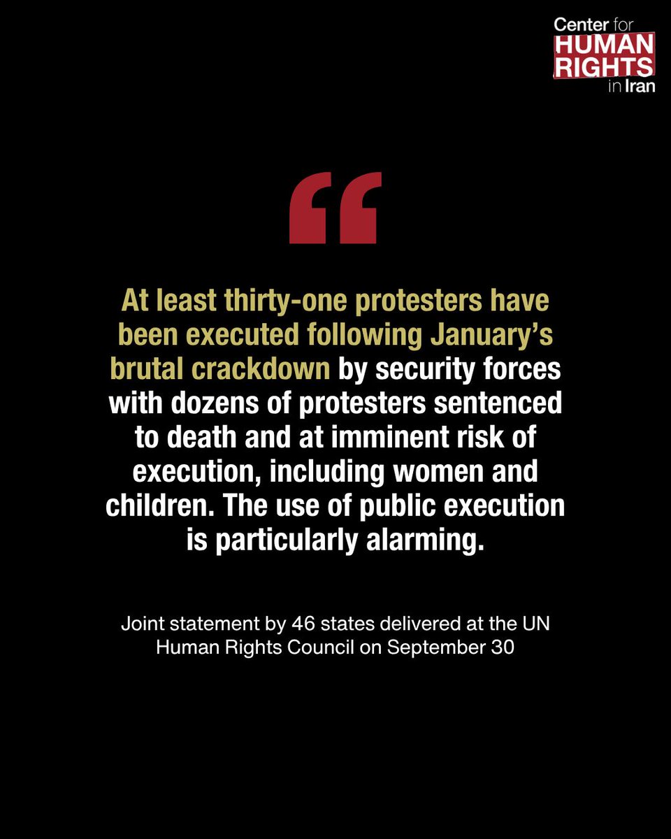 ICHRI's tweet photo. In a significant joint intervention at the UN Human Rights Council, 46 States condemned Iranian authorities' continued and escalating use of the death penalty, expressing particular concern over the execution of protesters following the state's brutal crackdown on protests in January.

The statement, delivered by Liechtenstein during the Council’s general debate on September 30, 2026, warns that the death penalty is being used to suppress fundamental freedoms and instill fear, while raising serious concerns about due process violations, torture, coerced confessions, and proceedings that fall short of international fair trial standards.

The intervention comes amid mounting international concern over executions linked to the January 2026 protests, with over 30 protesters already executed following grossly unfair trials and dozens more at imminent risk of execution. 

The UN Special Rapporteur on the human rights situation in the Islamic Republic of Iran, Mai Sato, welcomed the joint statement, adding: “The need for a moratorium pending abolition has never been greater.”