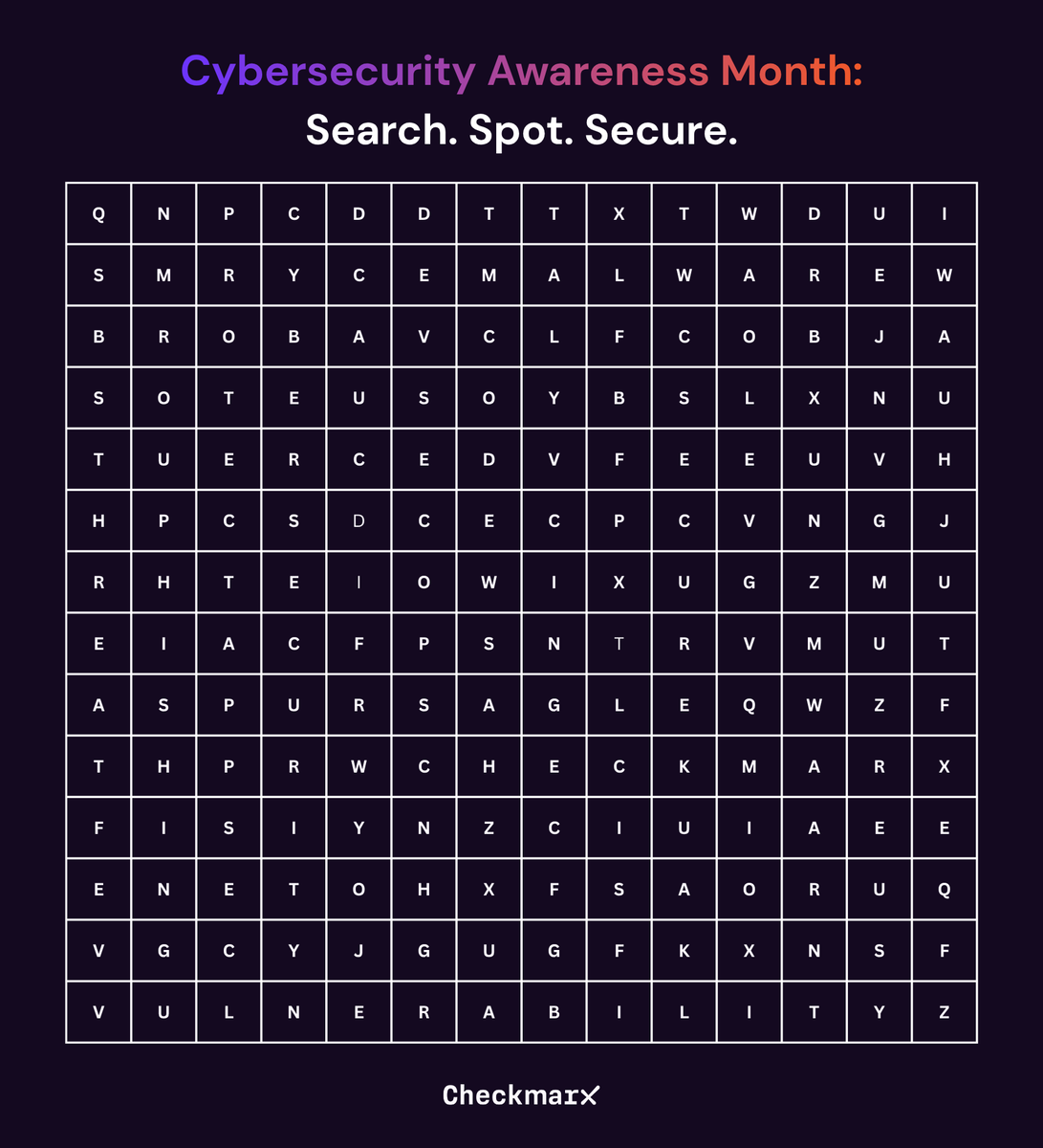 Checkmarx's tweet photo. How sharp are your cybersecurity eyes? 👀

We’re kicking off Cybersecurity Awareness Month with a little challenge. Hidden in this word search are some familiar terms from the world of security.

How many can you find without peeking at the answers?

Drop the first word you spot in the comments. 👇