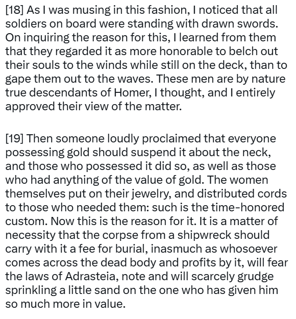 lefineder's tweet photo. Sea travel in the ancient world could be terribly frightful.

This 4th-century letter by a Roman aristocrat recalls how, during a powerful storm on his sea voyage, all the passengers prepared themselves for death.

The soldiers on deck stood with swords drawn, readying to stab themselves to death as a preference to drowning, and the rest were all hanging money or jewelry around their necks, a custom to pay for their burial if their bodies were found drifted ashore.