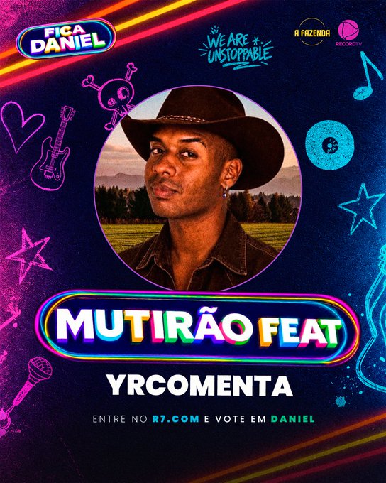 A promotional graphic featuring a man in a cowboy hat, branded with "FICA DANIEL" and "WE ARE UNSTOPPABLE" logos, advertising "MUTIRÃO FEAT YRCOMENTA" with the instruction "ENTRE NO R7.COM E VOTE EM DANIEL".