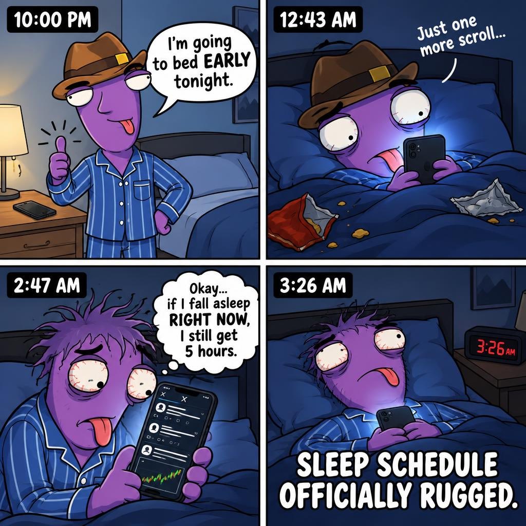 Being_DerpyAF's tweet photo. POV: you said “I’m going to bed early tonight.”

2:47 AM:
• checking X
• checking charts
• watching a video you don’t even care about
• calculating how much sleep you’d get if you fell asleep RIGHT NOW

Sleep schedule officially rugged. https://t.co/6YBZa4x88k