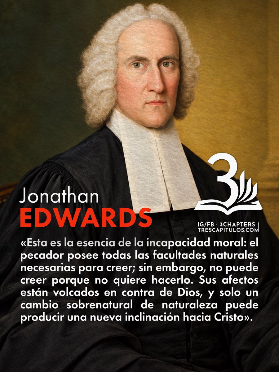 3Chapters1C1558's tweet photo. «Esta es la esencia de la incapacidad moral: el pecador posee todas las facultades naturales necesarias para creer; sin embargo, no puede creer porque no quiere hacerlo. Sus afectos están volcados en contra de Dios, y solo un cambio sobrenatural de naturaleza puede producir una nueva inclinación hacia Cristo».
Jonathan Edwards 

#CitasCitables #JonathanEdwards #3Chapters