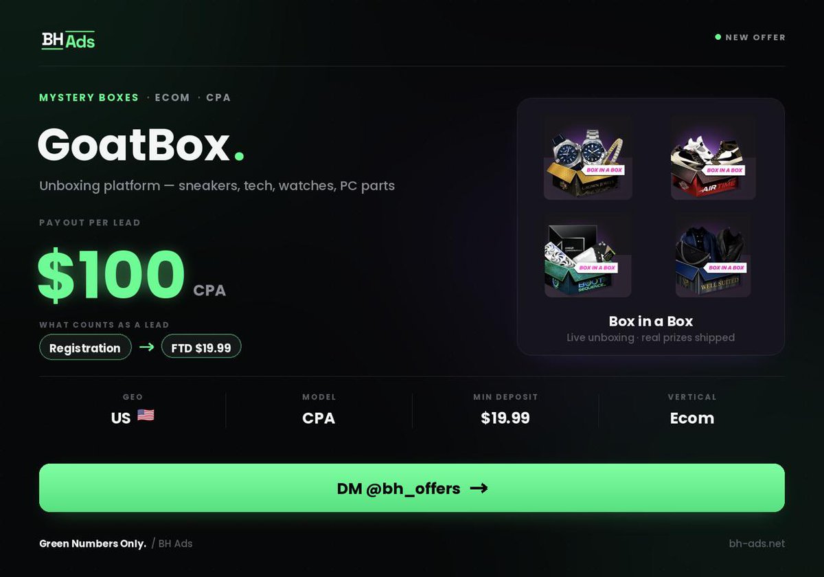 BH_CPA's tweet photo. 📊 NEW OFFER - Mystery Box - GoatBox (US)

Mystery box unboxing platform. Sneakers, tech, watches, PC parts, Pokémon cards - users open boxes and get real items shipped.

💰 $100 CPA per lead
🇺🇸 GEO: US
✔️ Lead = registration + FTD $19.99

Low entry deposit, strong brand, works great with unboxing creatives and UGC. One of those offers where the product sells itself on video.

📱 DM

Green Numbers Only. / BH Ads

#affiliatemarketing #affiliate #mysterybox #cpa #ecom