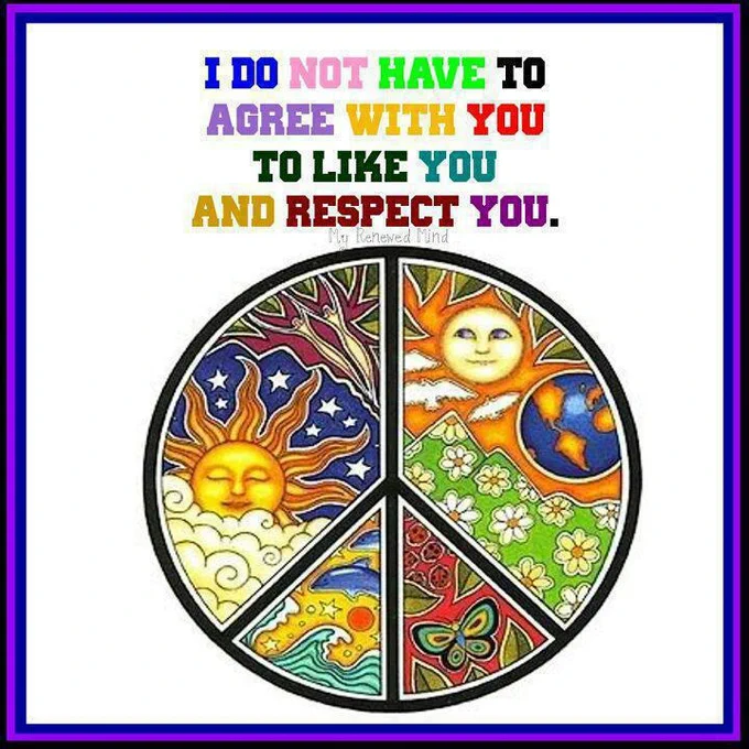 Colorful peace sign with copy "I do not have to agree with you to like you and respect you."