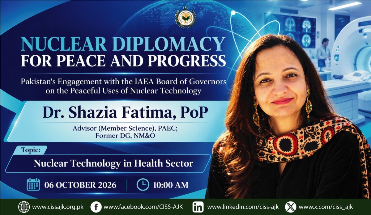 ciss_ajk's tweet photo. 🌎SEMINAR| CISSAJK

📌 Speaker: Dr. Shazia Fatima, PoP
Advisor (Member Science), PAEC; Former DG, NM&O

🔹 Topic: Nuclear Technology in Health Sector
🔹 Date: 06 October 2026
🔹 Time: 10:00 AM

Dr. Shazia Fatima, PoP, will highlight the role of nuclear technology in the health sector, including its applications in medical diagnosis, treatment, and healthcare advancement