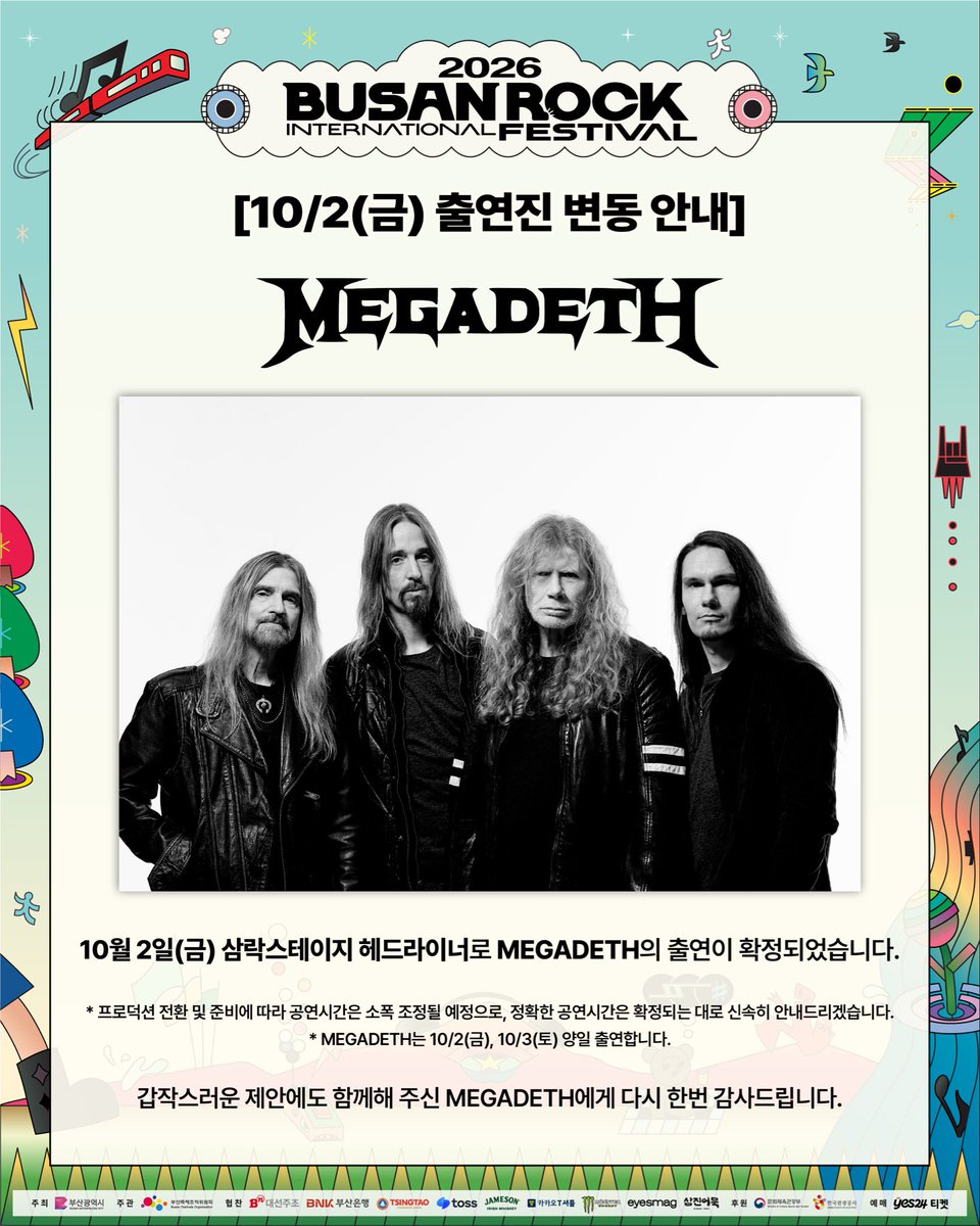 busan_rock's tweet photo. [10월 2일(금) 출연진 변동 안내]

10월 2일(금) 삼락스테이지 헤드라이너로 MEGADETH의 출연이 확정되었습니다.
* 프로덕션 전환 및 준비에 따라 공연시간은 소폭 조정될 예정으로, 정확한 공연시간은 확정되는 대로 신속히 안내드리겠습니다.
* MEGADETH는 10/2(금), 10/3(토) 양일 출연합니다.

갑작스러운 제안에도 함께해 주신 MEGADETH에게 다시 한번 감사드립니다.

10/2(금) 1일권은 행사 현장에서 구매 가능합니다.
(한정 수량으로 준비되어 매진될 수 있습니다.)

■ 2026 부산국제록페스티벌
- 일시 : 2026. 10. 2.(금) ~ 10. 4.(일), 3일간
- 장소 : 삼락생태공원

-

MEGADETH has been confirmed as the headliner for the Samrock Stage on Friday, October 2.

* Due to production changeover and preparations, the performance time will be slightly adjusted. The exact performance time will be announced as soon as it is confirmed.
* MEGADETH will perform on both October 2 (Fri) and October 3 (Sat).

We would like to sincerely thank MEGADETH for joining us on such short notice.

1-Day Tickets for October 2 (Fri) will be available for purchase on-site.
(Limited quantities are available and may sell out.)

■ 2026 BUSAN INTERNATIONAL ROCK FESTIVAL
- Dates: October 2 (Fri) – October 4 (Sun), 2026
- Venue: Samnak Ecological Park