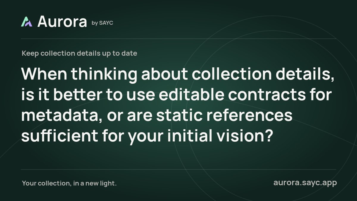 AuroraBySAYC's tweet photo. When thinking about collection details, is it better to use editable contracts for metadata, or are static references sufficient for your initial vision? https://t.co/eX4s7XlQXc