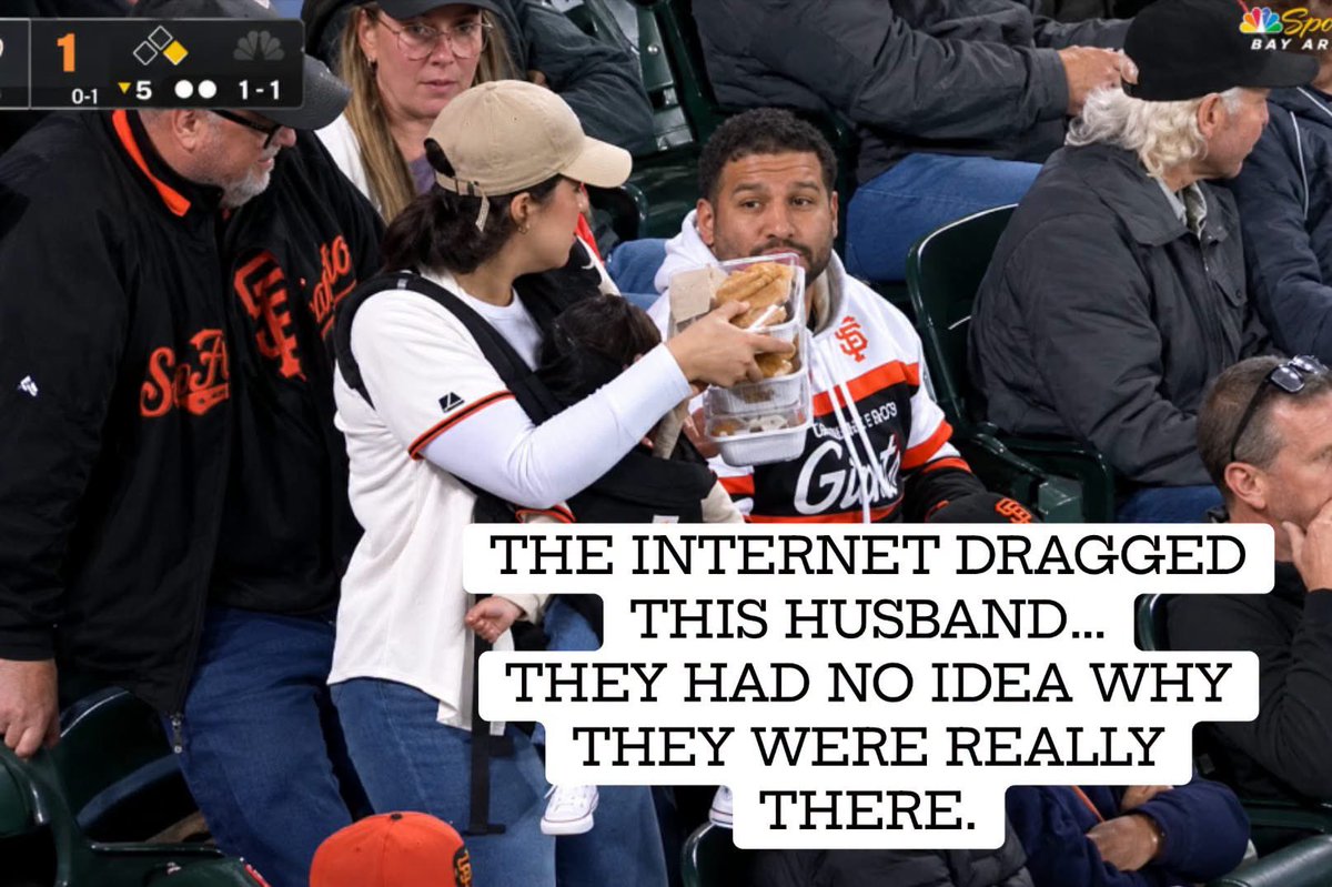 QueenMother1976's tweet photo. The internet saw a mom walking back to her seat at a Giants game carrying her baby, a backpack AND food while her husband sat there eating.

And whewww… they had that man’s entire character figured out within SECONDS. 

People called him lazy. A deadbeat. Said she was basically parenting alone. Some were literally telling this woman to LEAVE HER HUSBAND.

There was just one problem…

They couldn’t hear what was happening. And they had absolutely no idea WHY this family was at that baseball game in the first place.

The mom, Erika Alvarez, eventually spoke out because the backlash toward her husband Ramses had gotten so bad.

And the context changes EVERYTHING.

Before she ever left their seats, Ramses had offered to take their baby.

Erika chose to keep the baby with her because it was chilly and having her in the carrier helped keep her warm.

While Erika was already up, SHE texted her husband a picture of the food menu and offered to grab something for him since she was passing it anyway.

Then she came back carrying everything.

That’s the moment the cameras caught.

What they DIDN’T capture was Ramses clearing her seat when she returned, offering to let her eat first, offering to take things from her and even offering to share/feed her some of his sandwich.

She told him to eat. Because she’d already eaten before the game…
and he hadn’t had a full meal that day.

But there’s another piece nobody watching that tiny clip could’ve possibly known.

Ramses was grieving the recent death of a close longtime friend who had played baseball.

According to Erika, there hadn’t been a funeral or memorial, so SHE suggested they go to a Giants game. She wanted her husband to sit down, watch baseball, eat some stadium food and have a moment to remember his friend.

She was taking care of him.

Yet the internet saw her carrying a few things for a few seconds and decided he was a terrible husband who expected his wife to do everything.

And apparently it went WAY beyond some snarky comments.

Erika said strangers found their personal information, and Ramses even received messages telling him to kill himself.

Over. A. Video. Clip.

Listen, I’m ALL FOR calling out men who sit comfortably while their wives carry the baby, the diaper bag, the food, the mental load and everything else. 😂

But this is such a perfect example of something social media has made us forget:

A camera can show you exactly what happened in a moment and STILL not show you the truth of the situation.

We saw her hands were full.
We couldn’t hear him offering to help.
We couldn’t hear her telling him to eat.
We couldn’t see the conversations they’d already had.
And we definitely couldn’t see the grief that man was carrying while his wife was quietly trying to take care of him.

Sometimes we’re not missing a little context.
We’re missing the entire damn story.

~Laydee Jane, FB