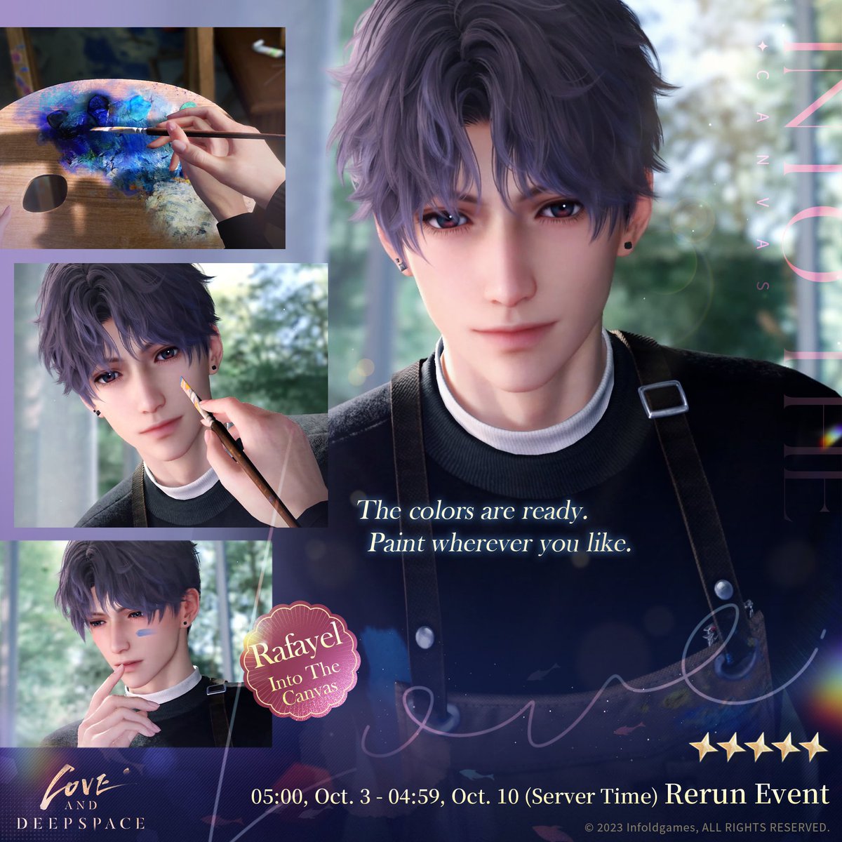 Love_Deepspace's tweet photo. Love and Deepspace | Rerun Event Preview
The 5-Star Rate UP Pool [Into The Canvas] Limited-Time Rerun will start soon!

"The colors are ready. Paint wherever you like."

💫Event Duration: From 05:00 on Oct. 3 to 04:59 on Oct. 10 (Server Time)

💫The 5-Star Rate UP Pool [Into The Canvas] Limited-Time Rerun Event
1. During the event, make a wish with [Deepspace Wish] or [Time Wish: Limited] to participate in the wish event. The drop rate of the event-limited 5-Star Memory [Rafayel: Into The Canvas] will go up drastically.
2. After the event ends, this limited 5-Star Memory will not be obtainable through other means and will not enter the permanent Wish Pool: Xspace Echo.
3. All Rerun Wish Pools share one pity system. A 5-Star Memory is guaranteed within a specific attempt of wishes. If the 5-Star Memory you have obtained from the Rerun Wish Pool is not the event-limited Memory, you will obtain the event-limited Memory the next time you obtain a 5-Star Memory. The pity count from the last Rerun Wish Pool can be applied to this Rerun Wish Pool, and the pity count in this Rerun Wish Pool will also be applied to the upcoming Rerun Wish Pool.
*You can read more about the event on the in-game rules page.

💫Reminiscence Blessing: Cumulative Wish Rewards
During the event, after making a certain number of wishes, you can claim various rewards: [Time Wish: Limited*20], and Memory Ascension Materials, etc.
*Please note that this mechanism will no longer be active after the wish event. The cumulative wish history from the first run of the wish event applies to this Rerun Wish Pool.

🎁New Packs
During the event, the Rerun event-exclusive [Heartfelt Choice Pack] series, which includes [Time Wish: Limited] and other materials, will be available in Shop.
Notes:
1. [Time Wish: Limited] can be used in 5-Star Memory Wish Pool Rerun and will be used first when you make a wish.
2. After the event ends, [Time Wish: Limited] will automatically convert to Empyrean Wish.
———
🪐Official Discord: https://t.co/hKmnBAbbgu
🪐Download and Log in Now: https://t.co/bNEP8yM6bZ
#LoveandDeepspace #Rafayel