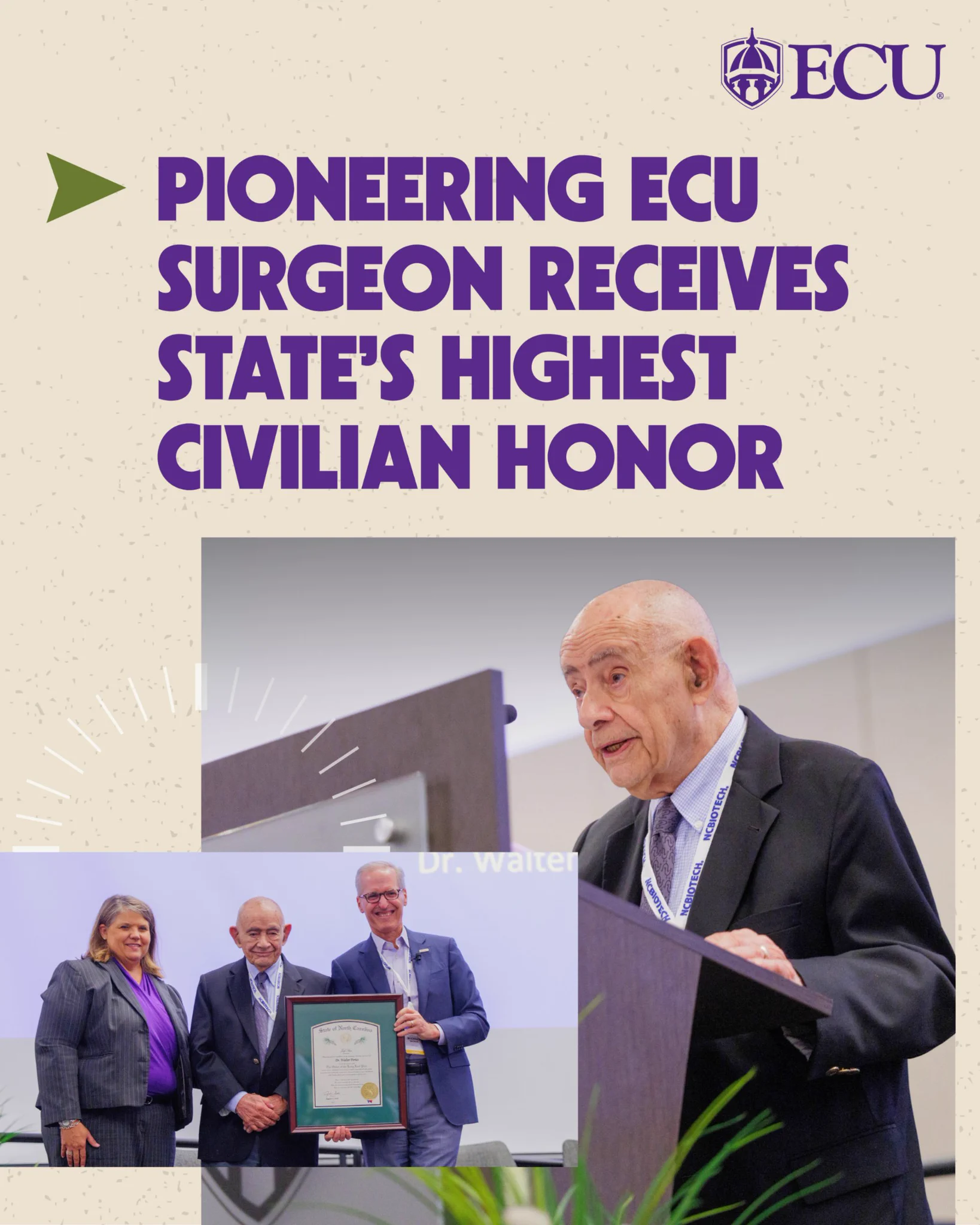 \"PIONEERING ECU SURGEON RECEIVES STATE'S HIGHEST CIVILIAN HONOR.\" Dr. Walter Pories, speaks at a podium. Below, he stands with a woman and another man, who presents him with a State of North Carolina Long Leaf Pine Award.