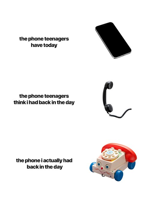A meme comparing phones across generations: a smartphone ("the phone teenagers have today"), a retro corded phone ("the phone teenagers think i had back in the day"), and a colorful toy phone ("the phone i actually had back in the day").