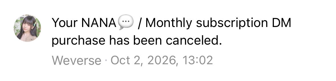 A notification from Weverse dated Oct 2, 2026, 13:02, stating 'Your NANA / Monthly subscription DM purchase has been canceled,' with a profile photo of a young woman with dark hair.