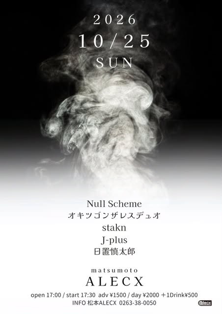 nullscheme's tweet photo. 【Live info】
2026/10/25(Sun)
matsumoto ALECX（長野)

=Act=
Null Scheme
オキツゴンザレスデュオ
stakn
J-plus
日置慎太郎

OPEN/START 17:00/17:30
Ticket ¥2,000 + 1Drink¥500 https://t.co/m5Eeaty6Fe