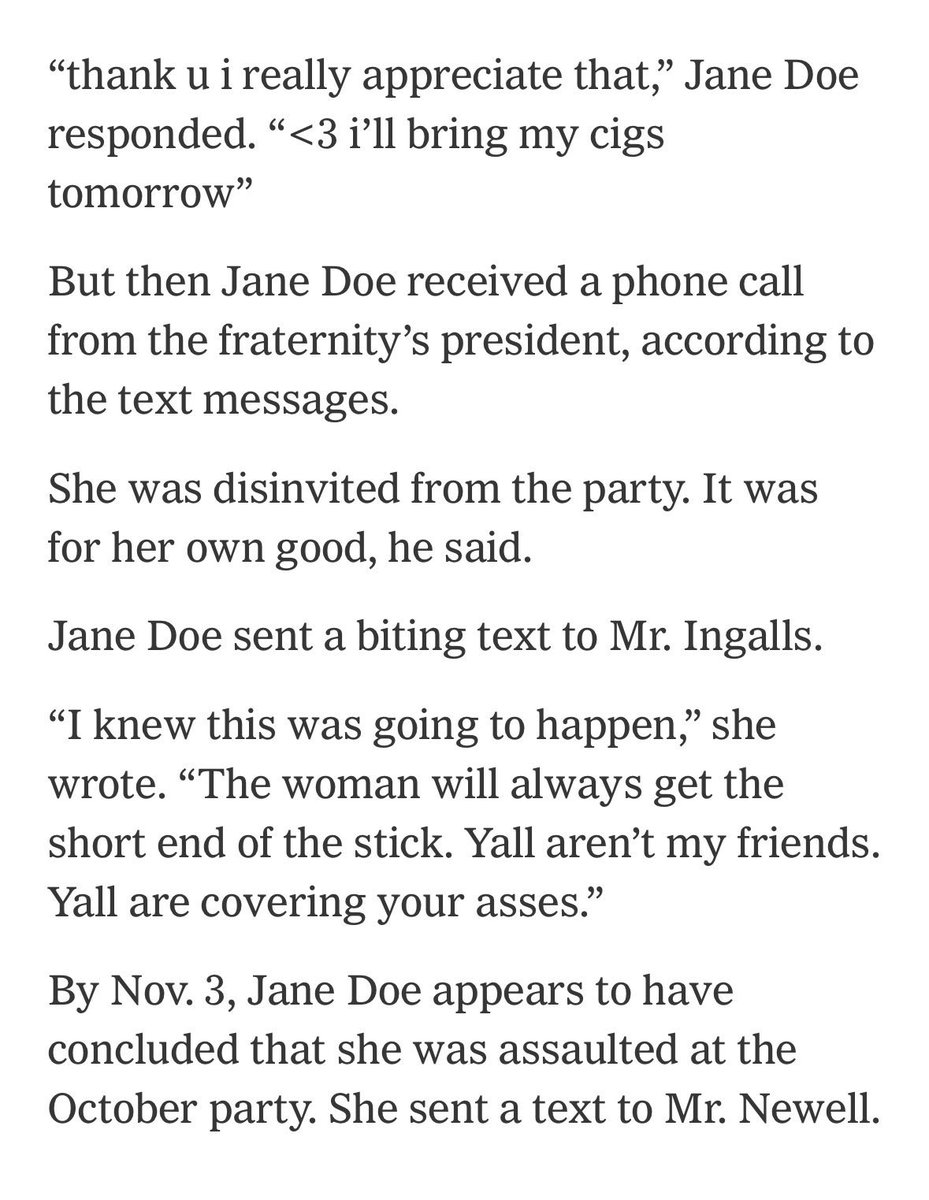 rawdogmillionar's tweet photo. A reminder for all that the NYT obtained texts that show:

- Cornell Jane Doe (Lucy Craig) claimed for three weeks after the incident that it was completely consensual and not rape

- then she got uninvited from a Halloween party at the frat house

- this made her very upset (this was hosted by the men she now alleges assaulted her and she was excited to party with them)

- three days after getting uninvited from the party, she decided she was raped a few days after that she got a rape kit and tried to file criminal charges

Over a party

This is the petty behavior you’re defending 

All REAL victims of rape and sexual assault should be outraged