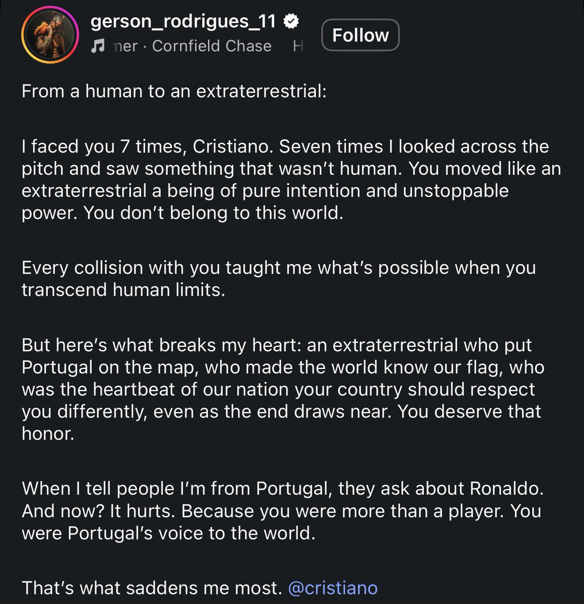 madrid_total2's tweet photo. Gerson Rodrigues, futbolista de Portugal dedica unas palabras preciosas a Cristiano Ronaldo en IG:

“De un humano a un extraterrestre:

Me enfrenté a ti 7 veces, Cristiano. Siete veces miré al otro lado del campo y vi algo que no era humano. Te movías como un extraterrestre, un ser de pura determinación y un poder imparable. No perteneces a este mundo.

Cada choque contigo me enseñó lo que es posible cuando trasciendes los límites humanos.

Pero esto es lo que me rompe el corazón: un extraterrestre que puso a Portugal en el mapa, que hizo que el mundo conociera nuestra bandera, que fue el latido de nuestra nación… Tu país debería tratarte con un respeto diferente, incluso ahora que el final se acerca. Mereces ese honor.

Cuando le digo a la gente que soy de Portugal, me preguntan por Ronaldo. ¿Y ahora? Duele. Porque fuiste más que un jugador. Fuiste la voz de Portugal ante el mundo.

Eso es lo que más me entristece.”