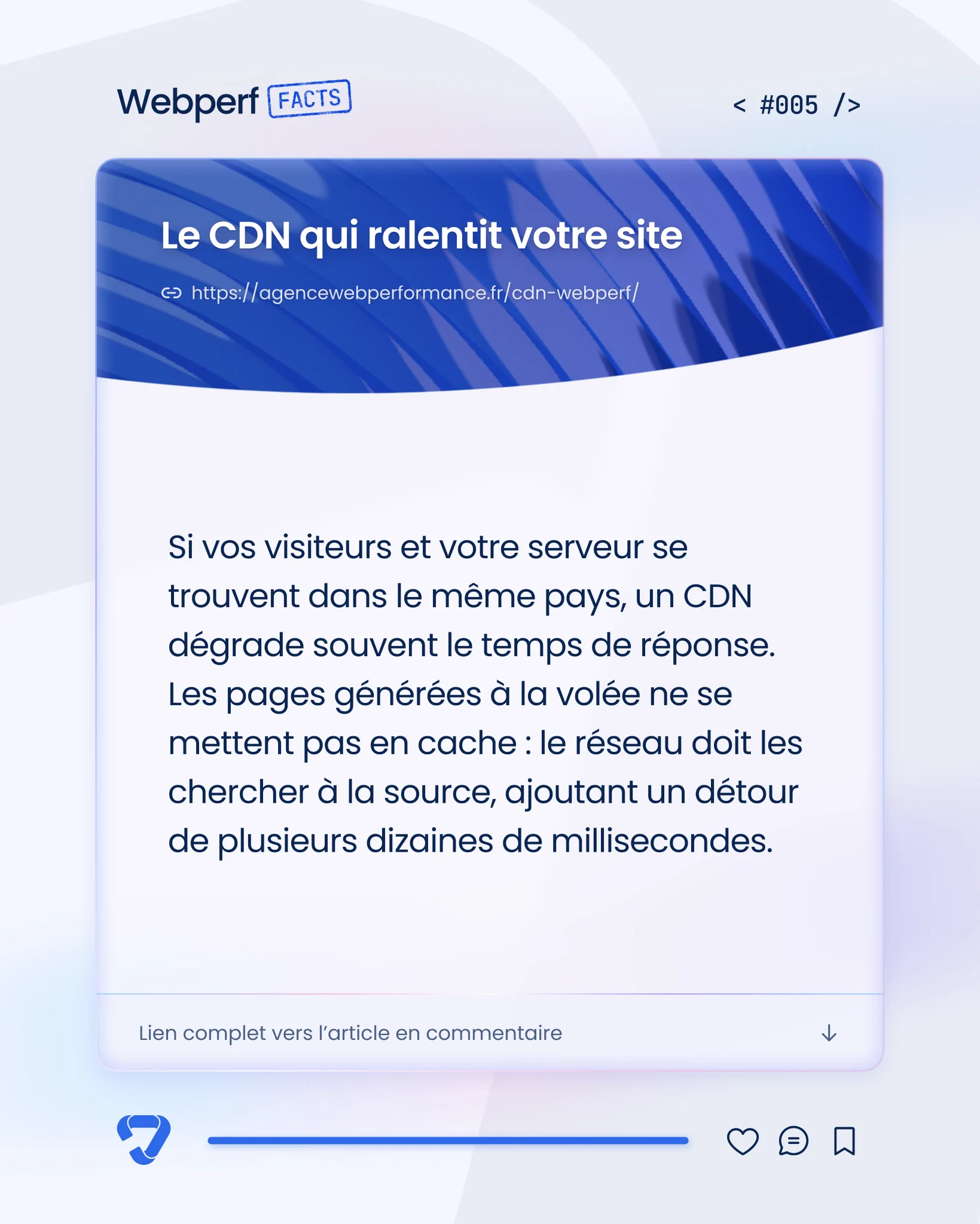 Le CDN qui ralentit votre site - 005
Si vos visiteurs et votre serveur se trouvent dans le même pays, un CDN dégrade souvent le temps de réponse. Les pages générées à la volée ne se mettent pas en cache : le réseau doit les chercher à la source, ajoutant un détour de plusieurs dizaines de millisecondes.