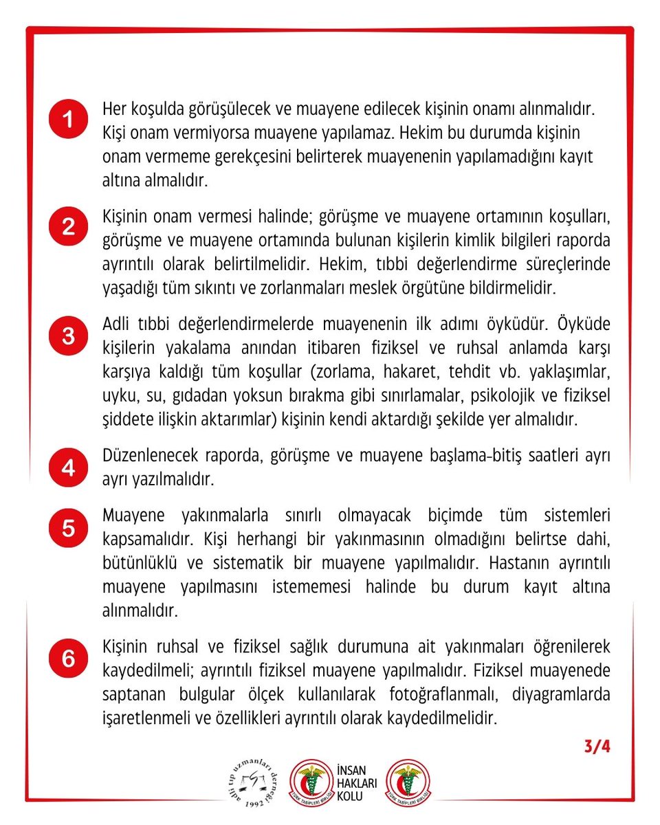 ttborgtr's tweet photo. Meslektaşlarımızın Gözaltı Merkezlerinde Adli Muayeneye Zorlanması Kabul Edilemez! “İnsan Hakları İhlalleri ile İlgili Hekim Tutum Belgesi” Gereklerini Bir Kez Daha Hatırlatıyoruz

Birliğimize ulaşan bilgilere göre; Mersin İl Emniyet Müdürlüğü ve İl Sağlık Müdürlüğü, 1 Ekim 2026 tarihinde gözaltına alınan kişilerin adli muayene ve kontrollerinin yapılması için hekimleri gözaltı merkezlerinde ve karakollarda adli muayene yapmaya zorlamaktadır. Taraf olduğumuz uluslararası belgeler ve ulusal mevzuata açıkça aykırı olan bu uygulama kabul edilemez.

Bu olağanüstü uygulamalarda hekimliğin mesleki değerlerinin, bağımsızlığının ve özerkliğinin korunarak insan onuruna yakışır muayene ve bakım koşullarının sağlanması zorunludur.

Adli Muayenelerde Hekim Sorumluluğu ve Yasal Dayanaklar:

Dünya Tabipleri Birliği Tokyo Bildirgesi ve Hekimlerin Bağımsızlığı ve Mesleki Özgürlük Bildirgesi, hiçbir şüpheye yer bırakmayacak kadar açık bir biçimde, hekimlerin başkalarının çıkarları ne olursa olsun hastanın çıkarları doğrultusunda davranmak için özgür olmakta ısrarcı olmaları gerektiğini ifade etmektedir.

Gözaltında ya da cezaevinde olanların muayenelerinin tıbbi etik ve İstanbul Protokolü ilkelerine göre yapılmaması ve tıbbi raporların buna uygun düzenlenmemesi; Dünya Tabipleri Birliği etik ilkeleri ve ulusal/uluslararası hukuk normları açısından “işkence bulgularının gizlenmesi”, “hekimin işkenceye katkıda bulunması” ve “tıbbi uygulama hatası” kapsamında değerlendirilmektedir.

Dünya Tabipleri Birliği Hamburg Bildirgesi'nde, tüm dünyadaki bireylerin ve örgütlenmiş tıp kuruluşlarının, işkenceye veya etik ilkelerine aykırı davranma baskısına karşı direnen hekimleri desteklemekle sorumlu oldukları ifade edilmiştir.

Adli Muayene Ortamı ve Koşulları Nasıl Olmalıdır?

Gözaltı muayeneleri, kişilerin gözaltında tutulduğu yerlerde yapılamaz. Görüşmenin, hekimlik mesleğinin özgürce, evrensel etik ilkeler ve bilimsel standartlara göre uygulandığı ve resmi otoritenin baskısının hissedilmediği bir sağlık ortamında yapılması zorunludur.

Görüşme ve muayenede mahremiyet esastır. Değerlendirmeler, mahremiyetin sağlandığı, güvenlik görevlilerinin bulunmadığı bir sağlık ortamında ve hiçbir kısıtlayıcı araç (kelepçe, göz bağı vb.) olmadan yapılmalıdır.

Hekimlerin Sağlık Ortamı Dışında Muayeneye Zorlanması, Tehdit Altında Tutulması veya Taleplerinin Dikkate Alınmaması Halinde Yapılacaklar:

Muayenenin sağlık ortamında gerçekleşmemesi durumunda yapılan değerlendirmenin tıbbi ve hukuki yönden sakıncalar doğurabileceği bilinmelidir.

Hekimler, sağlık kurumları dışında tıbbi değerlendirme veya adli rapor düzenlemeye davet edilmeleri durumunda, bağlı olduğu sağlık kuruluşunu ve tabip odasını bu durumdan derhal haberdar etmelidirler.

Tüm bunlara rağmen hekim, “yoğun baskı, kendi güvenliğine yönelik tehdit altında olma vb.” durumlarda muayene yapmaya zorlanıyorsa, adli muayene sırasında nelere dikkat edilmelidir?

1️⃣ Her koşulda görüşülecek ve muayene edilecek kişinin onamı alınmalıdır. Kişi onam vermiyorsa muayene yapılamaz. Hekim bu durumda kişinin onam vermeme gerekçesini belirterek muayenenin yapılamadığını kayıt altına almalıdır.

2️⃣ Kişinin onam vermesi halinde; görüşme ve muayene ortamının koşulları, görüşme ve muayene ortamında bulunan kişilerin kimlik bilgileri raporda ayrıntılı olarak belirtilmelidir. Hekim, tıbbi değerlendirme süreçlerinde yaşadığı tüm sıkıntı ve zorlanmaları meslek örgütüne bildirmelidir.

3️⃣ Adli tıbbi değerlendirmelerde muayenenin ilk adımı öyküdür. Öyküde kişilerin yakalama anından itibaren fiziksel ve ruhsal anlamda karşı karşıya kaldığı tüm koşullar (zorlama, hakaret, tehdit vb. yaklaşımlar, uyku, su, gıdadan yoksun bırakma gibi sınırlamalar, psikolojik ve fiziksel şiddete ilişkin aktarımlar) kişinin kendi aktardığı şekilde yer almalıdır.

4️⃣ Düzenlenecek raporda, görüşme ve muayene başlama-bitiş saatleri ayrı ayrı yazılmalıdır.

5️⃣ Muayene yakınmalarla sınırlı olmayacak biçimde tüm sistemleri kapsamalıdır. Kişi herhangi bir yakınmasının olmadığını belirtse dahi, bütünlüklü ve sistematik bir muayene yapılmalıdır. Hastanın ayrıntılı muayene yapılmasını istememesi halinde bu durum kayıt altına alınmalıdır.

6️⃣ Kişinin ruhsal ve fiziksel sağlık durumuna ait yakınmaları öğrenilerek kaydedilmeli; ayrıntılı fiziksel muayene yapılmalıdır. Fiziksel muayenede saptanan bulgular ölçek kullanılarak fotoğraflanmalı, diyagramlarda işaretlenmeli ve özellikleri ayrıntılı olarak kaydedilmelidir.

7️⃣ Bütünlüklü bir ruhsal değerlendirme yapılmalı, olası travmatik süreçlerde sık ortaya çıkabilecek ruhsal belirti ve bulgular araştırılmalı; kişilerin duruş, göz teması, ses tonu vb. tüm ruhsal belirtileri gözlenmeli ve kayda geçirilmelidir.

8️⃣ Öykü, yakınmalar ve muayenelerin yol göstericiliğinde gerekli radyolojik, laboratuvar tetkikleri (örneğin, susuz bırakma iddialarında üre, kreatinin, elektrolitler gibi kan biyokimyası dahil) ve gerekli konsültasyonlar mutlaka istenmeli ve kaydedilmelidir.

9️⃣ Gözaltı raporlarında öykü ile muayene sonucu saptanan bulguların uyumlu olup olmadığının belirtilmesi önemlidir. Hekim -eğer yapabiliyorsa- bu değerlendirmeyi yapmalıdır. Adli tıp uzmanı olmayan hekimler, uyumluluk değerlendirmesini yapmakta veya bu tanıyı koymakta güçlük yaşamaları durumunda, kişinin bir adli tıp uzmanı tarafından değerlendirilmesini talep ederek konsültasyon istemelidirler.

🔟 Tıbbi değerlendirmeleri sonucunda hekim, elde ettiği bulguların işkence ve kötü muamele ile uyumlu olduğu sonucuna ulaşmışsa, ICD-10'da Y07.3 kodu ile tanımlanan “Diğer kötü muamele sendromlarına dahil, resmi görevliler tarafından yapılan işkence” tanısını kayda geçirmelidir.

Adli Tıp Uzmanları Derneği
Türk Tabipleri Birliği İnsan Hakları Kolu
Türk Tabipleri Birliği Merkez Konseyi

👇
https://t.co/hSIfC9KeWF