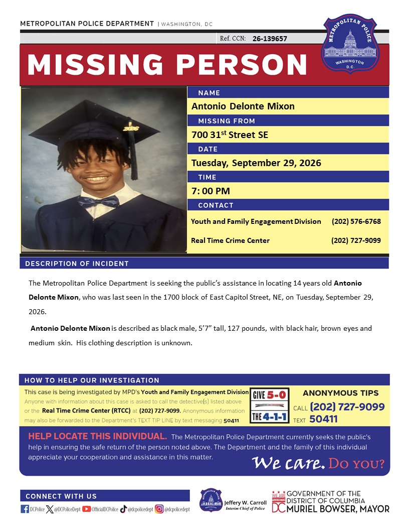 DCPoliceDept's tweet photo. #MissingPerson 14 years old Antonio Delonte Mixon, who was last seen in the 1700 block of East Capitol Street, NE, on Tuesday, September 29, 2026.

Have info? Call 202-727-9099 or text 50411. https://t.co/tSDR3Q3L4z