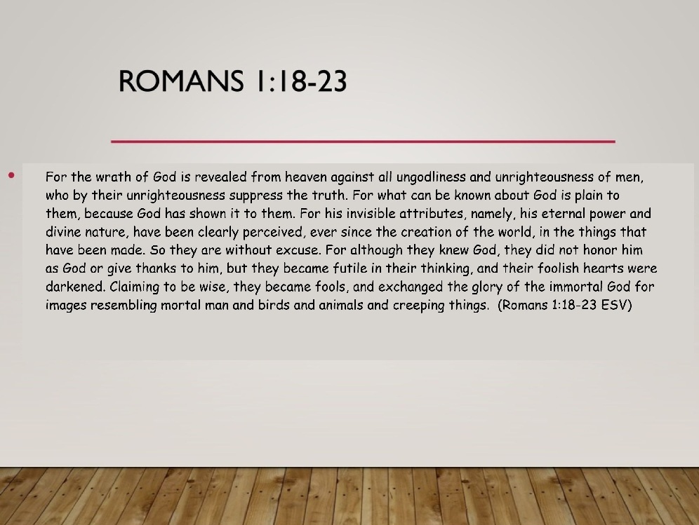 EricAlanMarx's tweet photo. For the wrath of God is revealed from heaven against all ungodliness and unrighteousness of men, who by their unrighteousness suppress the truth. For what can be known about God is plain to them, because God has shown it to them. For his invisible attributes, namely, his eternal power and divine nature, have been clearly perceived, ever since the creation of the world, in the things that have been made. So they are without excuse. For although they knew God, they did not honor him as God or give thanks to him, but they became futile in their thinking, and their foolish hearts were darkened. Claiming to be wise, they became fools, and exchanged the glory of the immortal God for images resembling mortal man and birds and animals and creeping things.  (Romans 1:18-23 ESV)