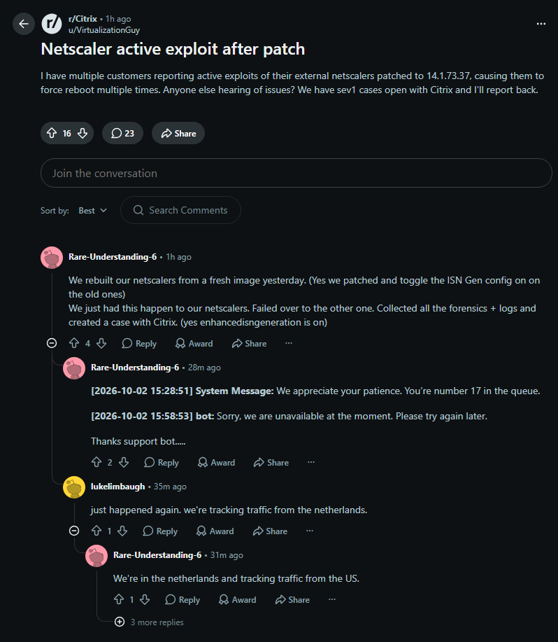 DarkWebInformer's tweet photo. 🚨 Reports of NetScaler Incidents After Latest Patch Raise Concerns Over Continued Exploitation

Multiple Citrix administrators are reporting suspicious activity affecting NetScaler appliances even after updating to version 14.1-73.37.

The reports surfaced on Reddit, where one administrator said multiple customers experienced incidents that caused externally accessible NetScaler appliances to repeatedly reboot.

Other administrators reported similar behavior on newly rebuilt appliances, including systems where Enhanced ISN Generation had already been enabled. Several affected organizations said they collected forensic data and opened cases with Citrix.

It is currently unclear whether the activity represents successful exploitation of a new or existing vulnerability, residual compromise, vulnerability scanning, or an issue with the updated firmware.

The reports come days after Citrix disclosed active exploitation of CVE-2026-88771 and CVE-2026-88772, two critical vulnerabilities affecting NetScaler ADC and NetScaler Gateway.

The latest post-patch activity has not yet been confirmed by Citrix as exploitation.

💥 No delays. No guessing. No redactions. Get the intel threat actors see, the moment they post it. https://t.co/281Qjc6p2J
