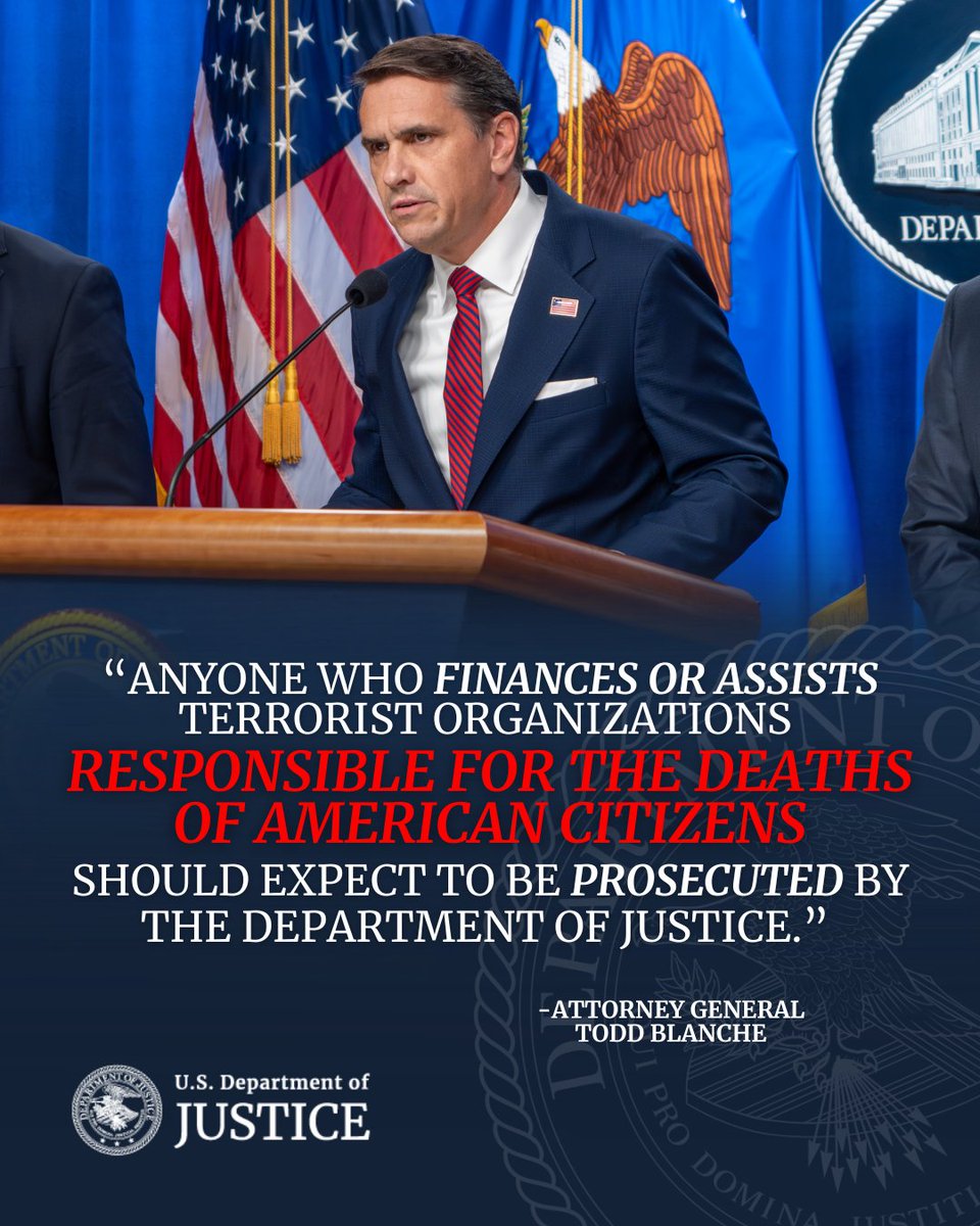 TheJusticeDept's tweet photo. Coordinated Arrests and Charges Dismantle Hamas Terror Finance Network Raising Funds from the United States

“Anyone who finances or assists terrorist organizations responsible for the deaths of American citizens should expect to be prosecuted by the Department of Justice,” said @AGToddBlanche. “For decades, members of Hamas have raised funding to carry out brutal terrorist attacks. Under the leadership of President Trump, the Department of Justice will continue pursuing terrorists who kill Americans, dismantling terrorist finance networks, and delivering justice for the families of victims.”

🔗: https://t.co/rrgZKGx9PJ