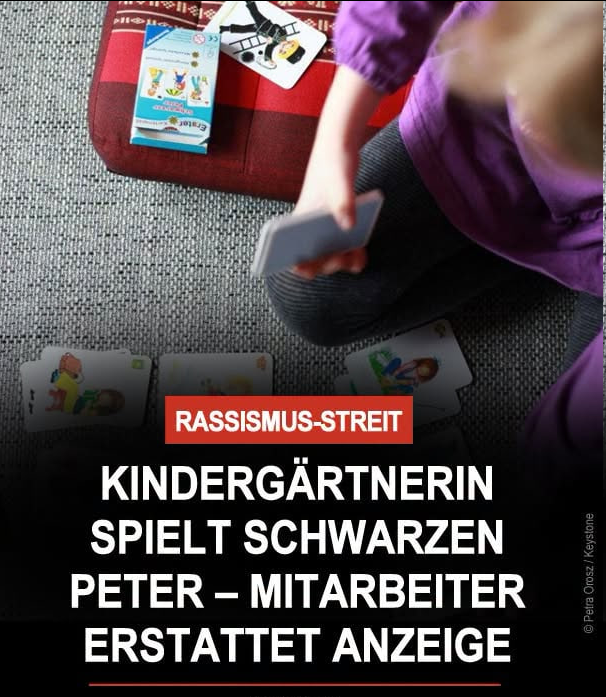 DirtyHarry_tv's tweet photo. Ein ehemaliger Klassenassistent zeigte eine Kindergärtnerin aus Küsnacht an, weil sie ihn mehrfach gebeten haben soll, mit den Kindern „Schwarzer Peter“ zu spielen. Er sah darin Diskriminierung und einen Aufruf zu Hass. Außerdem warf er ihr vor, einem Mädchen etwas zugeflüstert zu haben, das er als Warnung vor seiner Reaktion deutete.

Die Kindergärtnerin wies die Vorwürfe zurück und erklärte, das Kartenspiel habe für sie keine rassistische Bedeutung. Das Strafverfahren wurde eingestellt, nachdem der frühere Mitarbeiter kein Interesse mehr an einer Fortführung hatte. Die Lehrerin ist inzwischen nicht mehr in Küsnacht tätig; laut NZZ sollen dabei auch andere berufliche Konflikte eine Rolle gespielt haben.