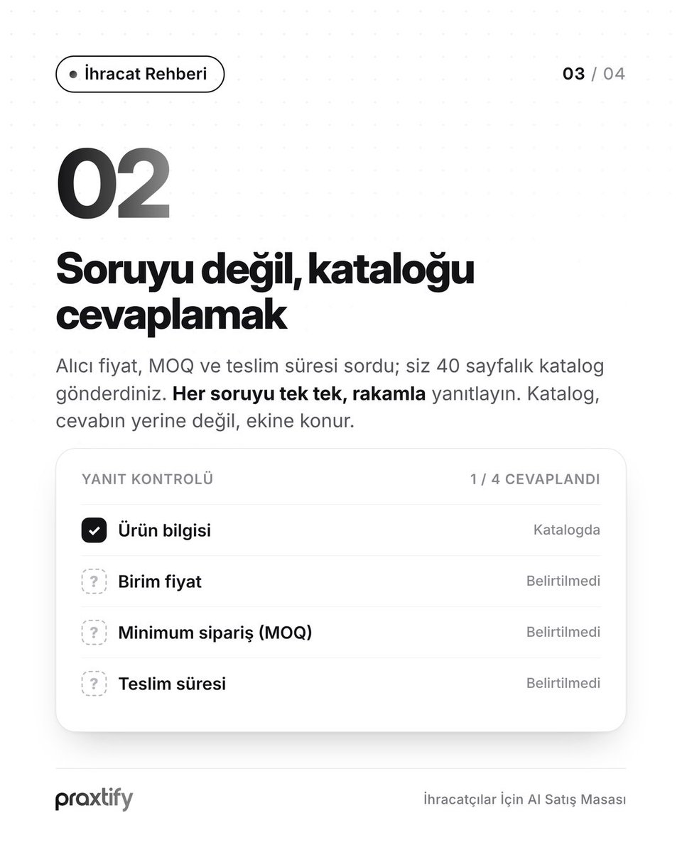 praxtify's tweet photo. Alıcı size yazdı. Peki cevabınız siparişi kaybettiriyor olabilir mi?

İhracatta ilk yazışma, siparişin büyük kısmını belirler. Alıcı fiyat, minimum sipariş miktarı ve teslim süresi sorduğunda; geç kalan, sadece katalog gönderen ya da "detay için bize ulaşın" diye bitiren cevaplar listeden hızla düşer.

Bu 3 hatayı ve nasıl düzelteceğinizi slaytlarda anlattık. İhracat ekibinizle de paylaşın.

#ihracat #dışticaret #ihracatçı #praxtify