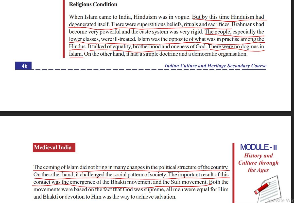 neha_laldas's tweet photo. "Hinduism degenerated & ill-treated lower classes.
Islam was opposite of Hinduism. It stood for equality, brotherhood & oneness of God. Bhakti movement emerged because of the arrival of Islam."

-says NIOS Text Book on Indian Culture & Heritage 

Chapter 4, page 46-47 of NIOS  Senior Secondary School Text Book for Indian Culture and Heritage compares Hinduism and Islam and outrightly ridicules Hinduism.

It says that Hinduism degenerated when Islam arrived in India, Hinduism ill-treated lower classes.  Islam was the opposite of what was in practise among Hindus. It talked of equality, brotherhood and oneness of God. There were no dogmas in Islam. On the other hand, it had a simple doctrine and a democratic organisation.
The book demeans Hindu religious practices as superstitions. 

It is ironical that this is a part of the course titled- "Indian Culture and Heritage".

We have  just started analyzing only a few subjects. But what we have found is quite disgusting.
The same following themes repeat across multiple subjects - Gender Studies, Sociology, Indian Culture and Heritage, History, Political Science etc-
1. Hinduism is bad, General Category particularly Brahmins and Thakurs are villains.
2. Islam, Christianity, Buddhism are great religions and these religions treat women better than Hinduism.
3. Arrival of Islam and Christianity was a God's gift to India as they have pulled India out of dark ages.

& The books provide absolutely no references for these claims.

Q is whether there are no audits or checks in the preparation of these text books?

What is the recourse of the common Hindu when the government itself wages a war on our traditions and inject falsehood?