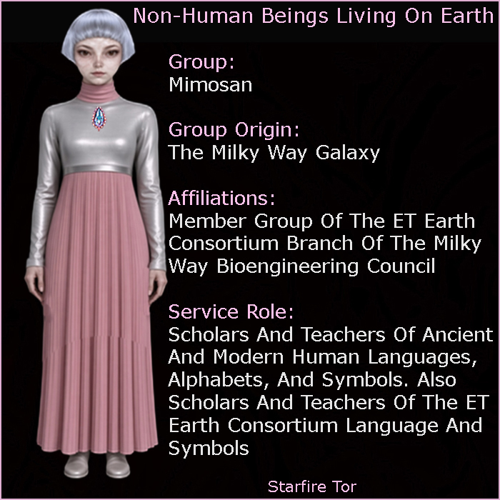 StarfireTor's tweet photo. The Mimosan
Non-Human Beings Living On Earth
Their Real Names & Service
This Is Real ET-UFO Disclosure
October 2, 2026

The Mimosan have not been seen by Humans for between 12,000 to 15,000 years. When the ET Earth Consortium reveal themselves to Humans again, the Mimosan have a very important role to play – if the people of the Earth wish to get their act together again. That role will be to help Humans find a common language to understand each other. The Ancient Human languages will still be preserved. But, being able to understand one another is a big leap forward into the real world that Humans were meant to live – which is as the caretakers and defenders of planet Earth. In this area there is a whole lot of work to be done.

Group:
Mimosan

Group Origin:
The Milky Way Galaxy

Affiliations:
Member Group Of The ET Earth Consortium Branch Of The Milky Way Bioengineering Council

Service Role:
Scholars And Teachers Of Ancient And Modern Human Languages, Alphabets, And Symbols. Also Scholars And Teachers Of The ET Earth Consortium Language And Symbols