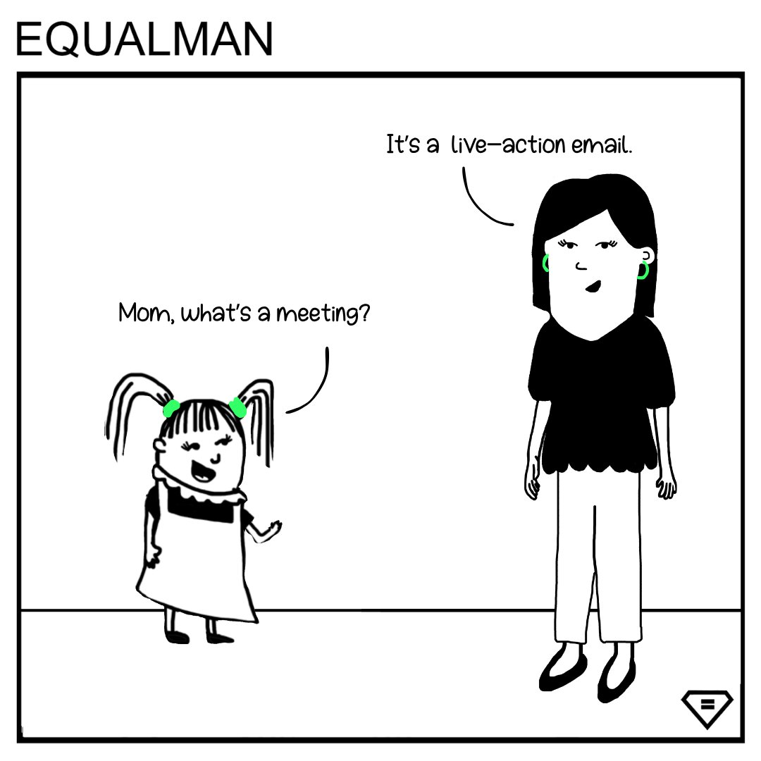 equalman's tweet photo. “Mom, what’s a meeting?”

“It’s a live-action email.”

Same information.
More people.
Less productivity.
And somehow it takes an hour.

#WorkHumor #OfficeHumor #MeetingHumor #AI #FutureOfWork #CorporateLife #Leadership #Technology #WorkLife #ArtificialIntelligence https://t.co/4xOMafceGB