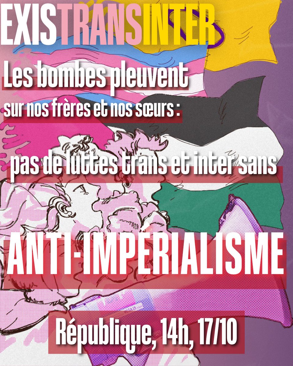 ExisTransInter's tweet photo. Les bombes pleuvent sur nos frères et soeurs : pas de luttes trans et inter sans ANTI-IMPERIALISME ! 

Solidarité inconditionnelle aux peuples qui résistent 🇵🇸🇳🇨🇸🇩🇨🇺🇻🇪🇵🇭

Rendez-vous 14h à place de la République à Paris le samedi 17 octobre. https://t.co/aAK0fMoqIr