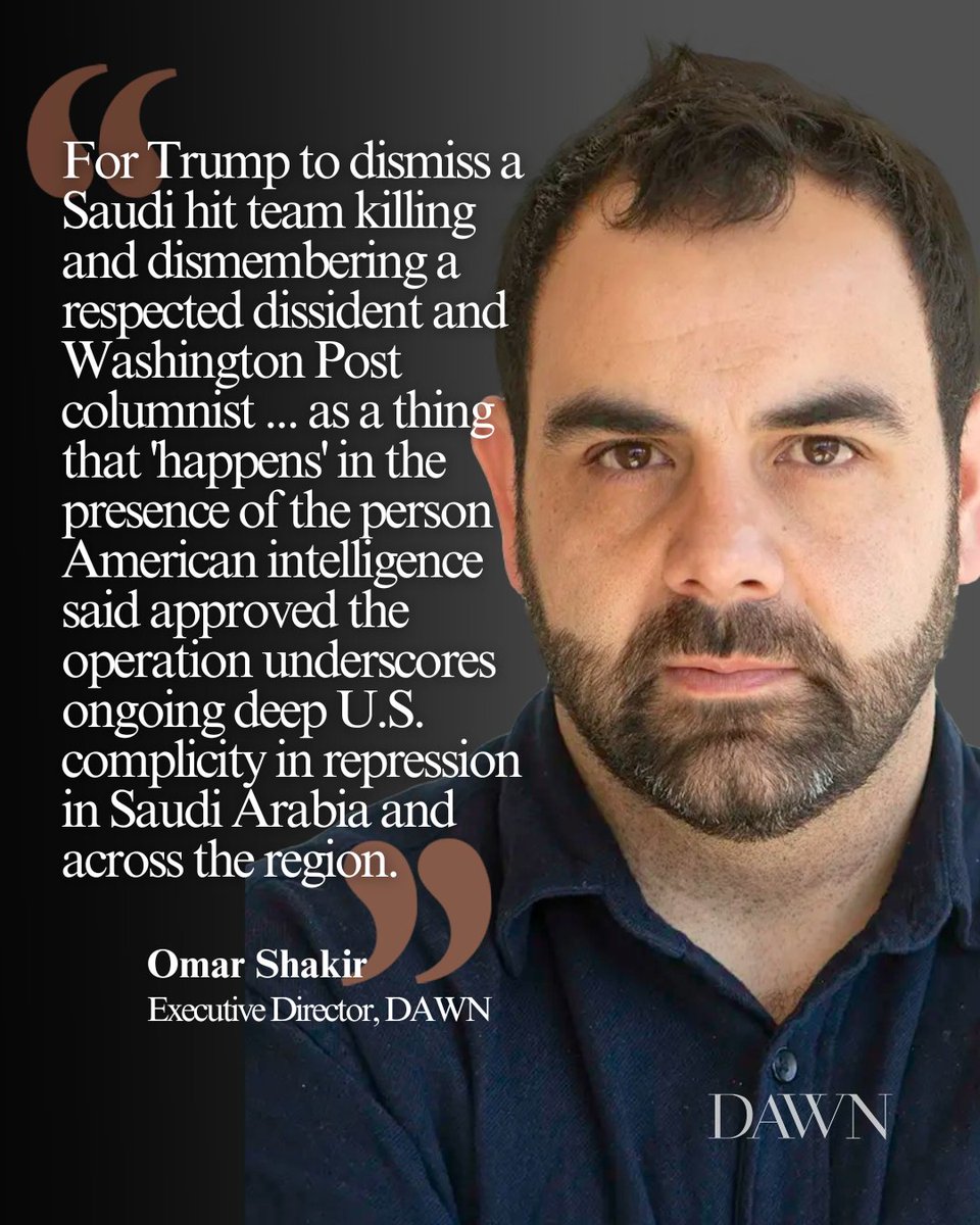 DAWNmenaorg's tweet photo. Today, on the eighth anniversary of the killing of DAWN’s founder, Jamal Khashoggi, DAWN is calling on Congress to pass three pending resolutions blocking arms sales and a nuclear cooperation agreement with Saudi Arabia.

On October 2, 2018, a Saudi hit team murdered and dismembered Jamal Khashoggi inside the kingdom's consulate in Istanbul, in an operation the U.S. intelligence community concluded was "approved" by Crown Prince Mohammed bin Salman. Not only has Bin Salman not been charged for killing Khashoggi or sanctioned for ongoing repression, but Trump, when asked in November 2025 about the murder with the Crown Prince at his side, said "things happen."

Trump's stance "underscores ongoing deep U.S. complicity in repression in Saudi Arabia and across the region," said DAWN's @OmarSShakir.

See DAWN’s full statement: https://t.co/ZqtmuUeRCb