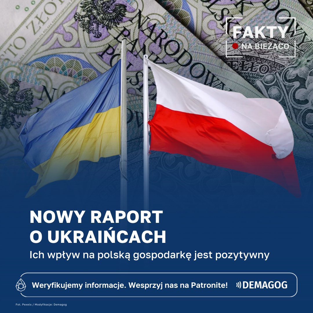 DemagogPL's tweet photo. #FaktyNaBieżąco

Według raportu przygotowanego przez firmę @Deloitte  na zlecenie Agencji ONZ ds. Uchodźców (@Refugees) obecność Ukraińców wygenerowała w 2025 roku 2,4% polskiego PKB. Odpowiada to około 94 mld zł.

Co jeszcze wynika z raportu?

👉 Zatrudnienie wśród uchodźców z Ukrainy wzrosło z 61% w 2023 roku i 69% w 2024 roku do 76% w 2025 roku.
👉 Wśród osób z Ukrainy w wieku 15–19 lat wskaźnik zatrudnienia wyniósł w 2025 roku 24% wśród mężczyzn i 22% wśród kobiet. Wśród obywateli Polski było to odpowiednio 7% i 5%.
👉 87% gospodarstw domowych uchodźców czerpie dochody z pracy. Świadczenia socjalne stanowią 10% ich dochodów. Dla porównania w polskich gospodarstwach domowych jest to średnio 30%.
👉 Według szacunków Deloitte w 2025 roku wpływy NFZ od obywateli Ukrainy osiągnęły około 4,4 mld zł, a wydatki wyniosły nieco ponad 2,5 mld zł. Średnie wydatki NFZ na uchodźcę z Ukrainy wyniosły 694 zł, wobec 4640 zł na obzywatela Polski – narracje, według których nasz system ochrony zdrowia jest wykorzystywany przez obywateli ukraińskich, są nieprawdziwe – powiedział PAP dr hab. @dr_pkarniej, odnosząc się do raportu.

🔎 Czy Ukraińcy pracują poniżej swoich kwalifikacji? Dowiedz się z analizy: https://t.co/DsqBaQJ5l1
