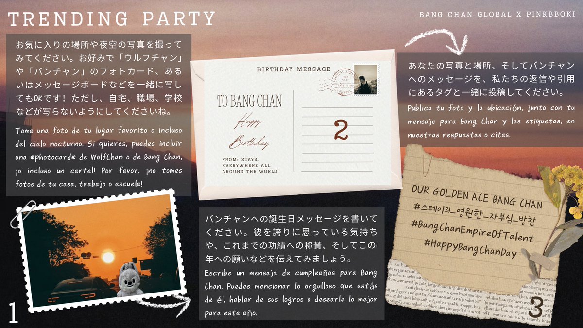 BangChanGlobal's tweet photo. 🎂 | TRENDING PARTY EVENT 📸
1️⃣ Take a photo of your favourite place or even the night sky. You can include a WolfChan or Bang Chan photocard if you want to or even a sign! Please do not take a photo of your home/work/school!
2️⃣ Write a Birthday message for Bang Chan.
3️⃣ Post your photo and the location, along with your message for Chan with the tags in our replies/quotes!
🏷️:
OUR GOLDEN ACE BANG CHAN
#스테이의_영원한_자부심_방찬
#BangChanEmpireOfTalent
#HappyBangChanDay