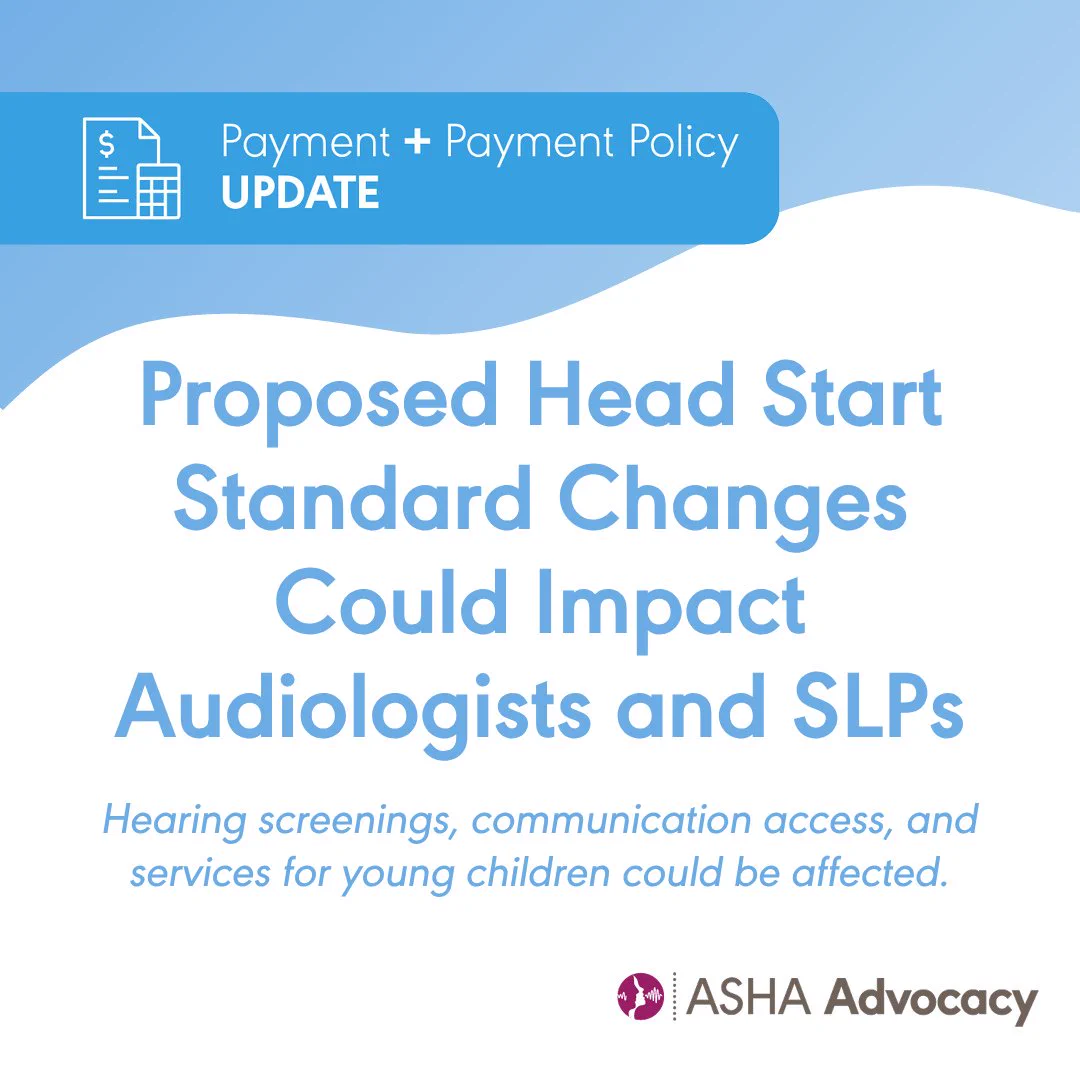 Payment plus payment policy update. Proposed Head Start standard changes could impact audiologists and SLPs. Hearing screenings communication access and services for young children could be affected. ASHA Advocacy. 