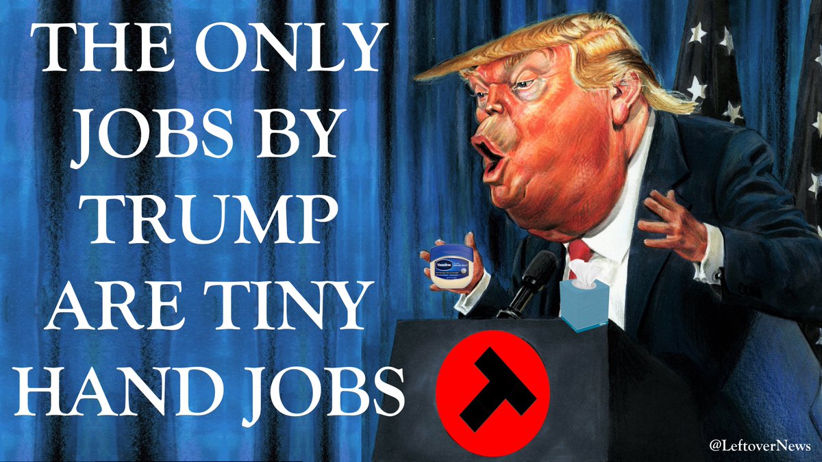 LeftoverNews's tweet photo. @TheTNHoller The only jobs Trump provides are #TinyHandJobs https://t.co/HGJ4EJr0PR