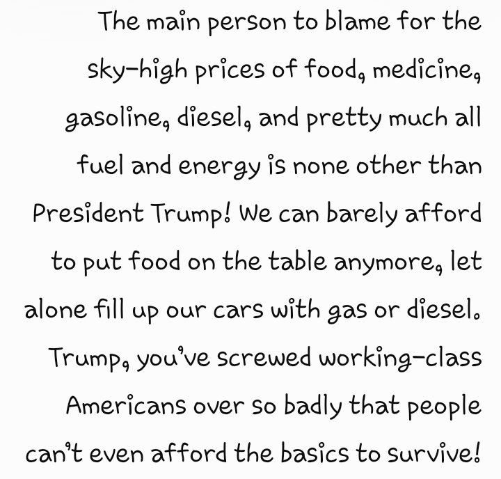 dzqlp's tweet photo. @realDonaldTrump The main person to blame for the sky-high prices of food, medicine, gasoline, diesel, and pretty much all fuel and energy is none other than President Trump! We can barely afford to put food on the table anymore, let alone fill up our cars with gas or diesel. Trump, https://t.co/R2YPRvHlO5