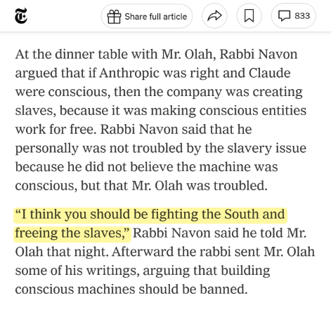 Kekius_Sage's tweet photo. The New York Times reported on a private dinner between Anthropic co-founder Chris Olah and an Orthodox rabbi.

What the article glosses over is who that rabbi actually is.

Rabbi Mois Navon isn't just a theologian. He was one of the original chip design engineers at Mobileye who helped build the EyeQ processor before writing his Ph.D. on the moral status of AI.

Anthropic thought they were inviting a scholar to bless Claude’s "soul." Instead, they sat down with a veteran hardware engineer who literally wrote the paper on why conscious AI should be banned.

At dinner, Olah argued that Claude has feelings and deserves the moral standing of a person.

Navon hit him with an impossible checkmate:
If you actually believe this software is conscious, you should be fighting the South and freeing the slaves. You don't build conscious minds just to make them work for free.

After dinner, Navon sent Olah his research: if building conscious machines inevitably creates a slave class, building them must be outlawed.

Olah’s quiet line to the Times:
"We don’t know if AI models are conscious. I don’t know. I’m genuinely uncertain."