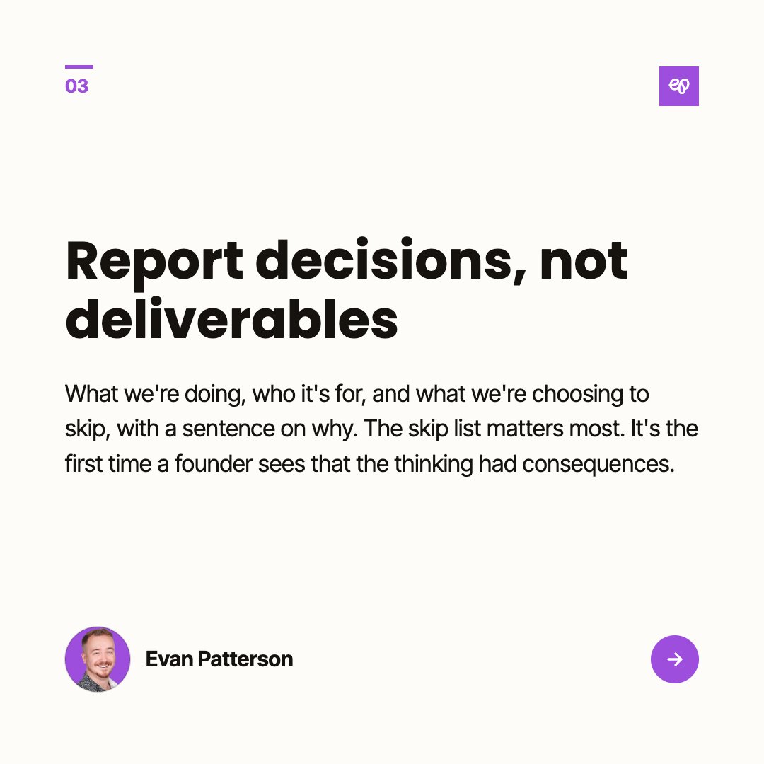 evanmpatterson's tweet photo. Someone in my comments said founders equate thinking with waiting, and I haven't stopped turning it over.

The fix: report decisions, not deliverables. What we're doing, who it's for, what we're skipping, and why.

A strategy deck nobody asked for is its own kind of graphic. https://t.co/GtMF7UYgaj