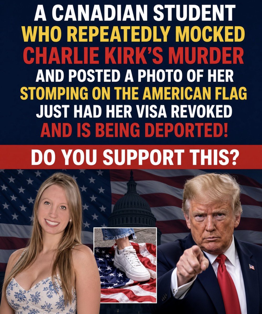 Luna_Jones79's tweet photo. A Canadian student mocked Charlie Kirk’s murder and posted herself stomping on the American flag. Her visa was pulled and she is being sent home. Do you support that? https://t.co/XZQnlNjvyF