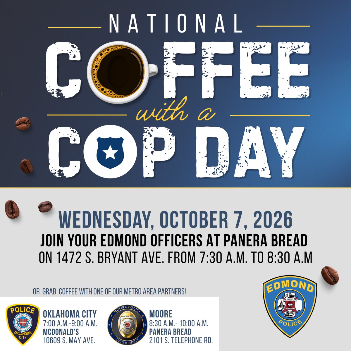 EdmondPD's tweet photo. Celebrate National Coffee with a Cop Day. Join us this Wednesday, October 7, at Panera Bread from 7:30–8:30 a.m. Come grab a cup of coffee, say hello, and spend a little time with your Edmond Police officers.

Can’t make it to our event? No problem! Check out one of our metro partner agencies’ Coffee with a Cop events and celebrate with them! @MoorePolice @OKCPD 

We hope to see you Wednesday!