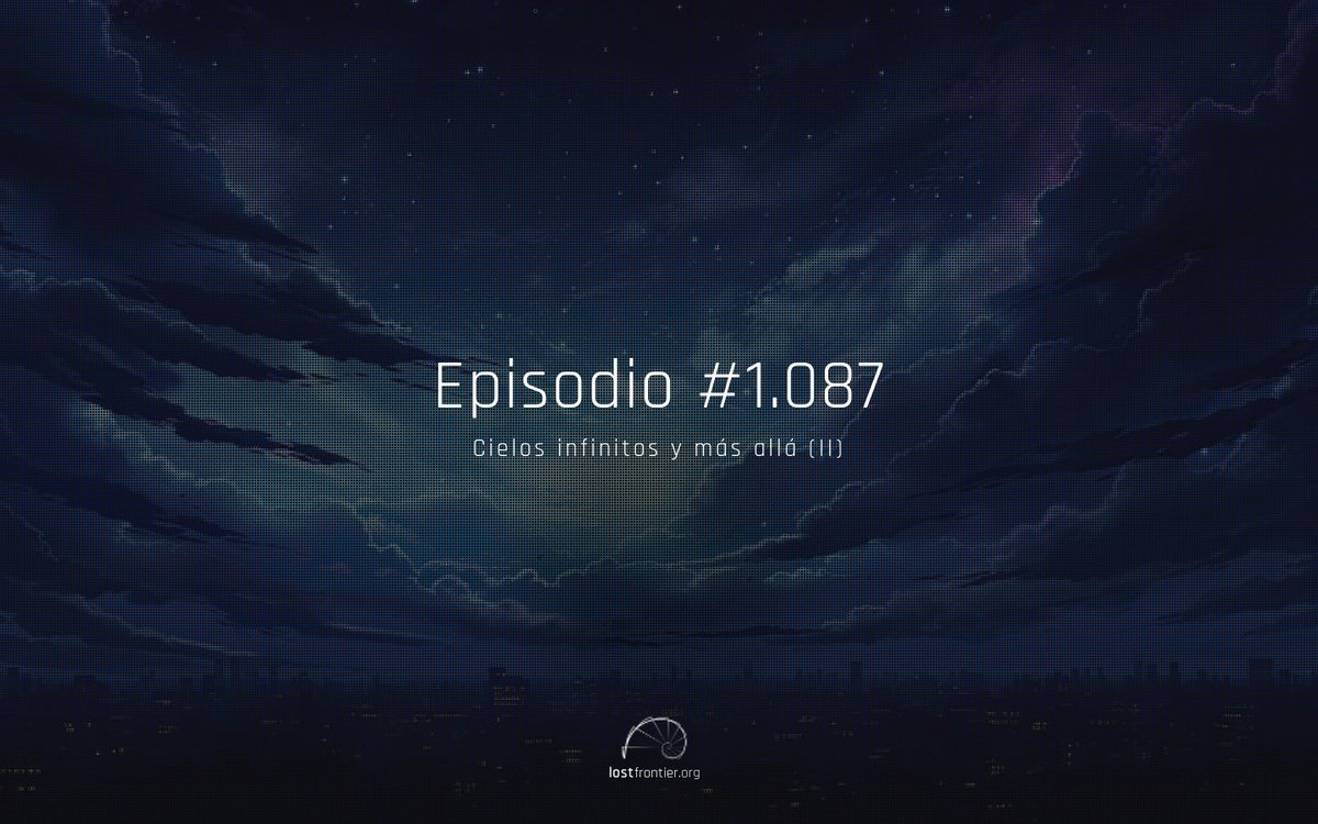 lostfrontier's tweet photo. 🎧 Episodio #1.087 | “Cielos infinitos y más allá (II)" » YA disponible para mecenas 😎 de manera anticipada. ¡Gracias por vuestro apoyo! » https://t.co/jG8AeRvQs4 https://t.co/hvisoPaYg4