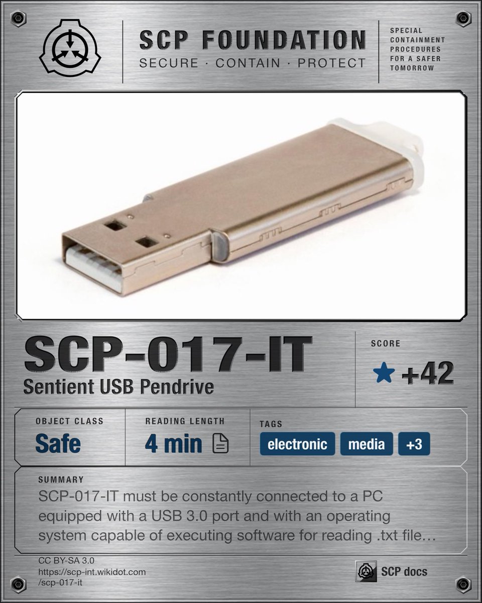 SCPdocs's tweet photo. SCP Spotlight

SCP-017-IT "Sentient USB Pendrive"
https://t.co/fZ2oSkP9hF

⚠️ SCP-017-IT must be constantly connected to a PC equipped with a USB 3.0 port a…

Original score (IT): +42
Read: 4 min
🌐 EN · ES · FR · CN · IT · PT
Tags: electronic

#SCP #SCPdocs #SCPRecommendation https://t.co/GppUXfDusk