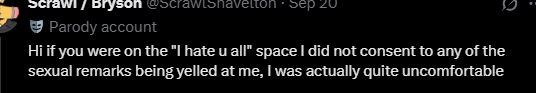 ScrawlShavelton's tweet photo. Hi, even if you hate me it doesn't give you the write to reply to my post with sexual remarks like "up your ass" jokes &amp; dildo jokes. It goes against my stated discomforts. https://t.co/5gANs0Bmib