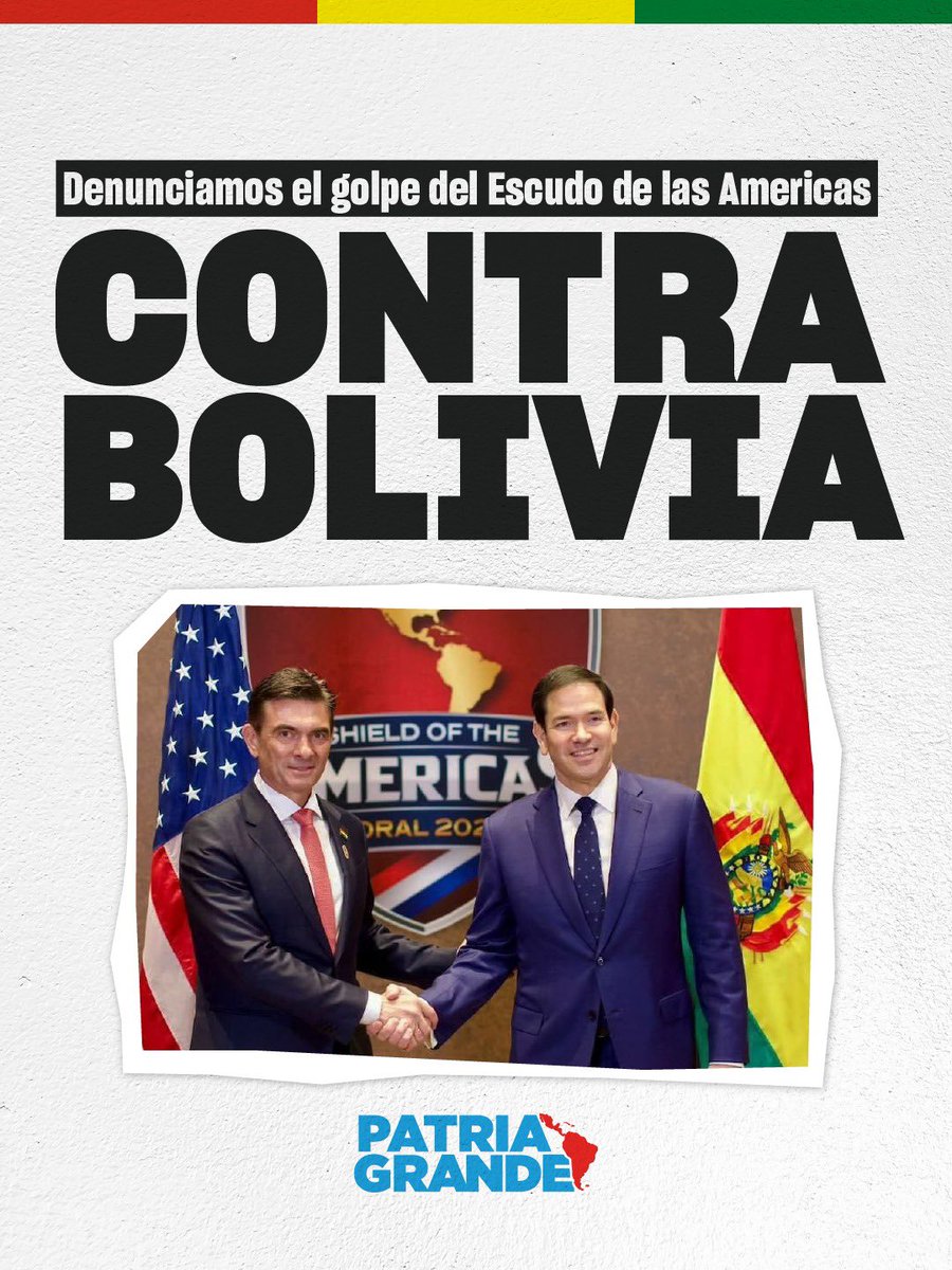 PatriaGrandeArg's tweet photo. Denunciamos golpe del Escudo de las Américas contra Bolivia

Repudiamos la injerencia de Estados Unidos en Bolivia, un nuevo capítulo de intervención directa sobre nuestra región bajo una política de control hemisférico que la administración de Donald Trump reivindica abiertamente. La Doctrina Monroe y el Escudo de las Américas –una de sus principales herramientas para nuestra Patria Grande- están restableciendo la capacidad de Washington para condicionar la soberanía de los países de nuestra región.
El fiscal general de Bolivia, Roger Mariaca, encabezaba investigaciones que alcanzaban a Fernando Cerimedo, consultor de la extrema derecha continental y exasesor del presidente boliviano Rodrigo Paz. Cuando Estados Unidos lo acusó esta semana de corrupción y de favorecer a organizaciones vinculadas al narcotráfico, Mariaca rechazó las acusaciones, denunció injerencia extranjera y señaló expresamente el caso Cerimedo entre las investigaciones que podían estar detrás de las presiones sobre su gestión. 
Apenas tres días después, Mariaca fue detenido junto con otros funcionarios del Ministerio Público. Funcionarios de la Fiscalía denunciaron que los agentes irrumpieron sin presentar documentación para un allanamiento formal, mientras que el propio Gobierno boliviano reconoció que el operativo contó con información aportada por la DEA.
Horas después, Marco Rubio, secretario de Estado de los Estados Unidos, expresó públicamente su respaldo a Rodrigo Paz y vinculó las medidas adoptadas con los compromisos asumidos en el marco del Escudo de las Américas, presentándolas como parte de la lucha regional contra el narcotráfico, la corrupción y el crimen organizado. 

Repudiamos también las declaraciones del canciller argentino Pablo Quirno reivindicando el Escudo de las Américas y respaldando al gobierno boliviano en el contexto de un golpe institucional. Argentina no puede ser parte de una estructura que habilite nuevas formas de injerencia estadounidense sobre América Latina y asegure la impunidad a toda costa de los arquitectos de la nueva derecha trasnacional. Nuestra historia exige defender la soberanía de los pueblos de la región frente a cualquier intento de subordinación.