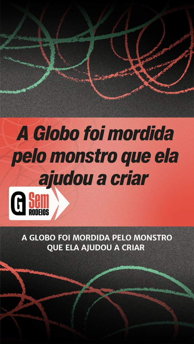 A promotional image for the program "Sem Rodeios" from Gazeta do Povo, set against a dark background with chaotic red and green scribbles. The main Portuguese text reads "A Globo foi mordida pelo monstro que ela ajudou a criar" ("Globo was bitten by the monster it helped create"), directly illustrating the accompanying post's commentary about Globo being undermined by something it itself helped foster.