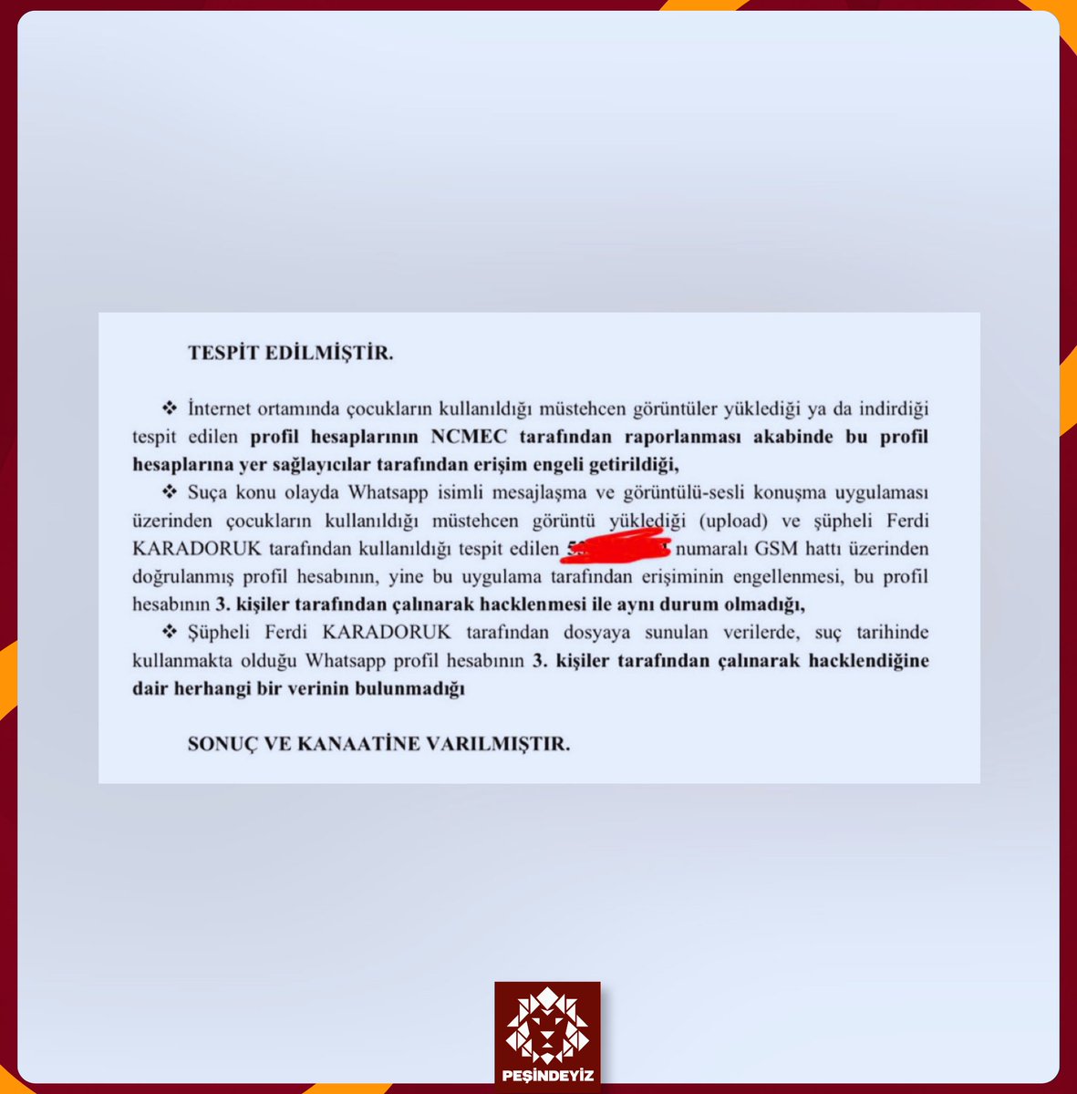 PesindeyizApp's tweet photo. 🚨 SON DAKİKA SKANDAL | Ferdi Karadoruk hakkında “Çocukların Kullanıldığı Müstehcen Yayınları Bulundurma” suçundan talep edilen tutuklamanın gerekçesi belli oldu.

TFFHGD İstanbul Şubesi Başkanı Ferdi Karadoruk’un WhatsApp hesabından çocuk istismarı içeren bir görüntünün yüklendiği tespit edildi. (Burak Doğan)