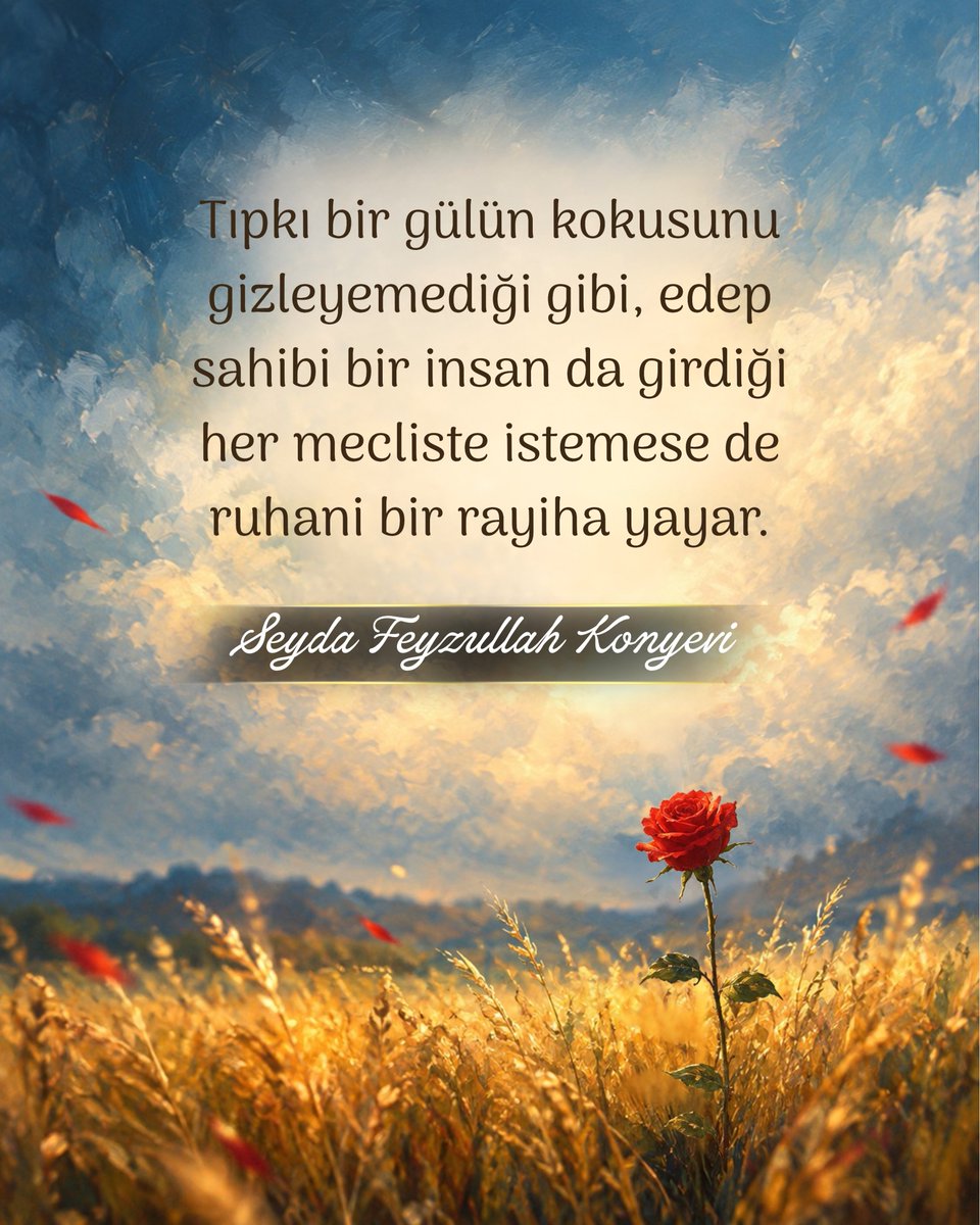 SeydaMFKonyevi's tweet photo. Tıpkı bir gülün kokusunu gizleyemediği gibi, edep sahibi bir insan da girdiği her mecliste istemese de ruhani bir rayiha yayar. https://t.co/cXwQ1HXuA7